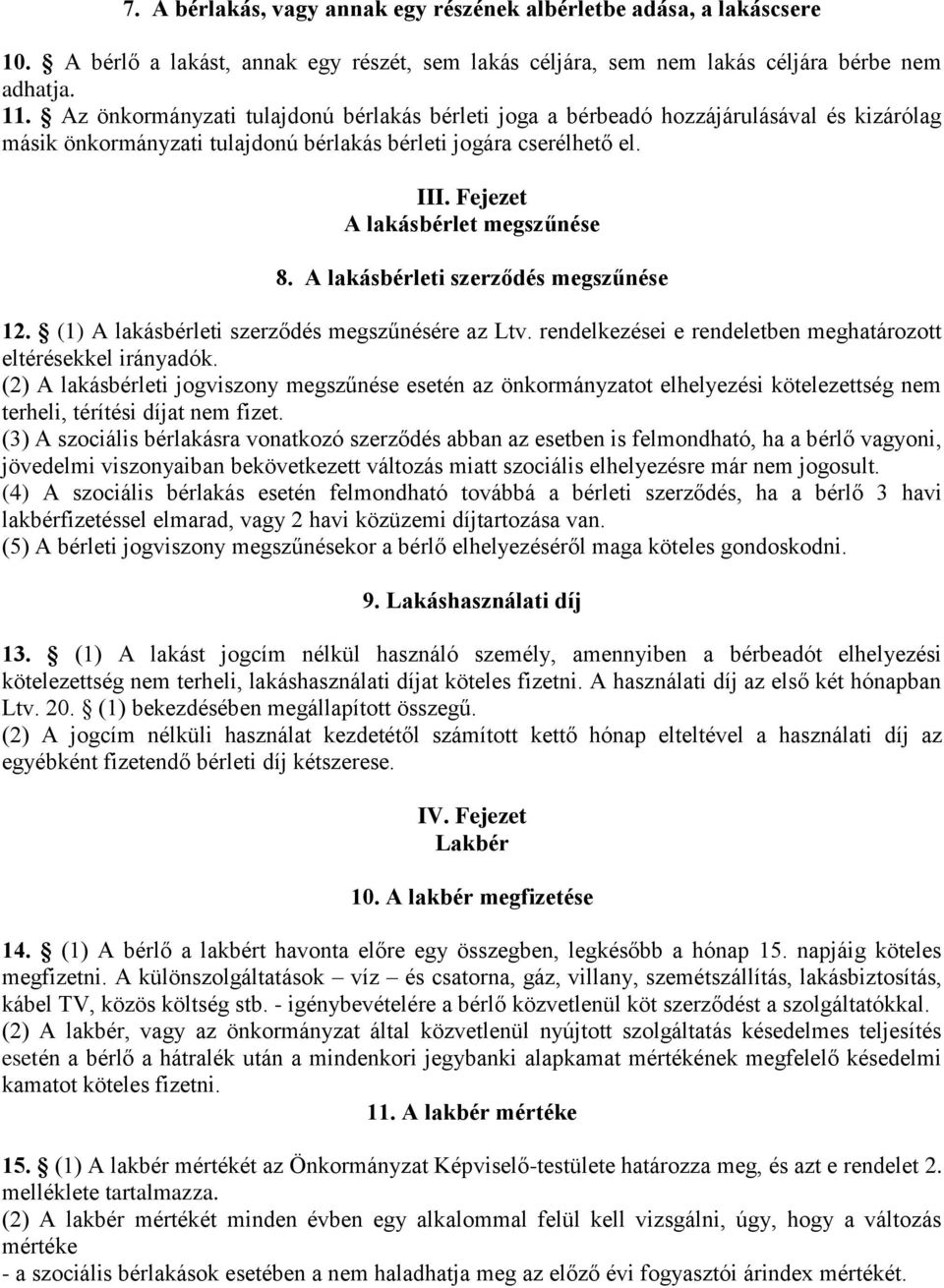 A lakásbérleti szerződés megszűnése 12. (1) A lakásbérleti szerződés megszűnésére az Ltv. rendelkezései e rendeletben meghatározott eltérésekkel irányadók.