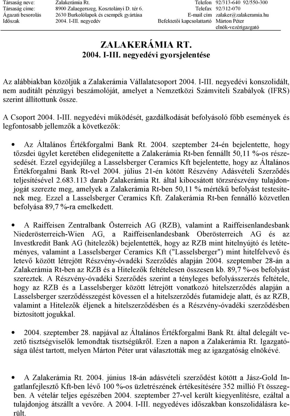 negyedév Befektetői kapcsolattartó Márton Péter elnök-vezérigazgató ZALAKERÁMIA RT. 2004. I-III.