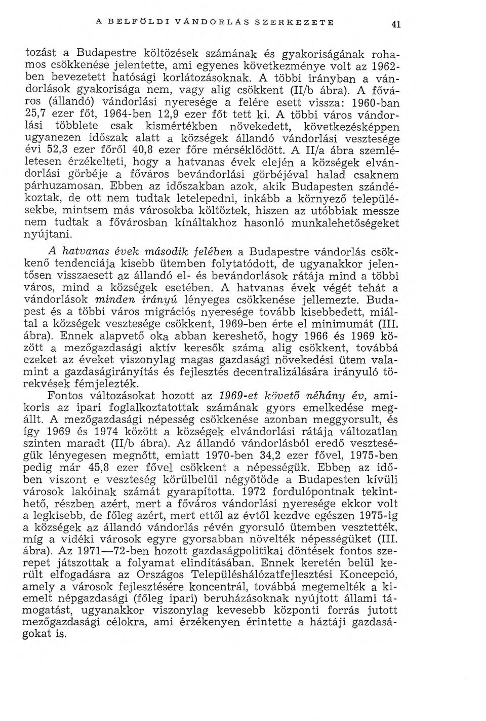 A főváros (állandó) vándorlási nyeresége a felére esett vissza: 1960-ban 25,7 ezer főt, 1964-ben 12,9 ezer főt tett ki.