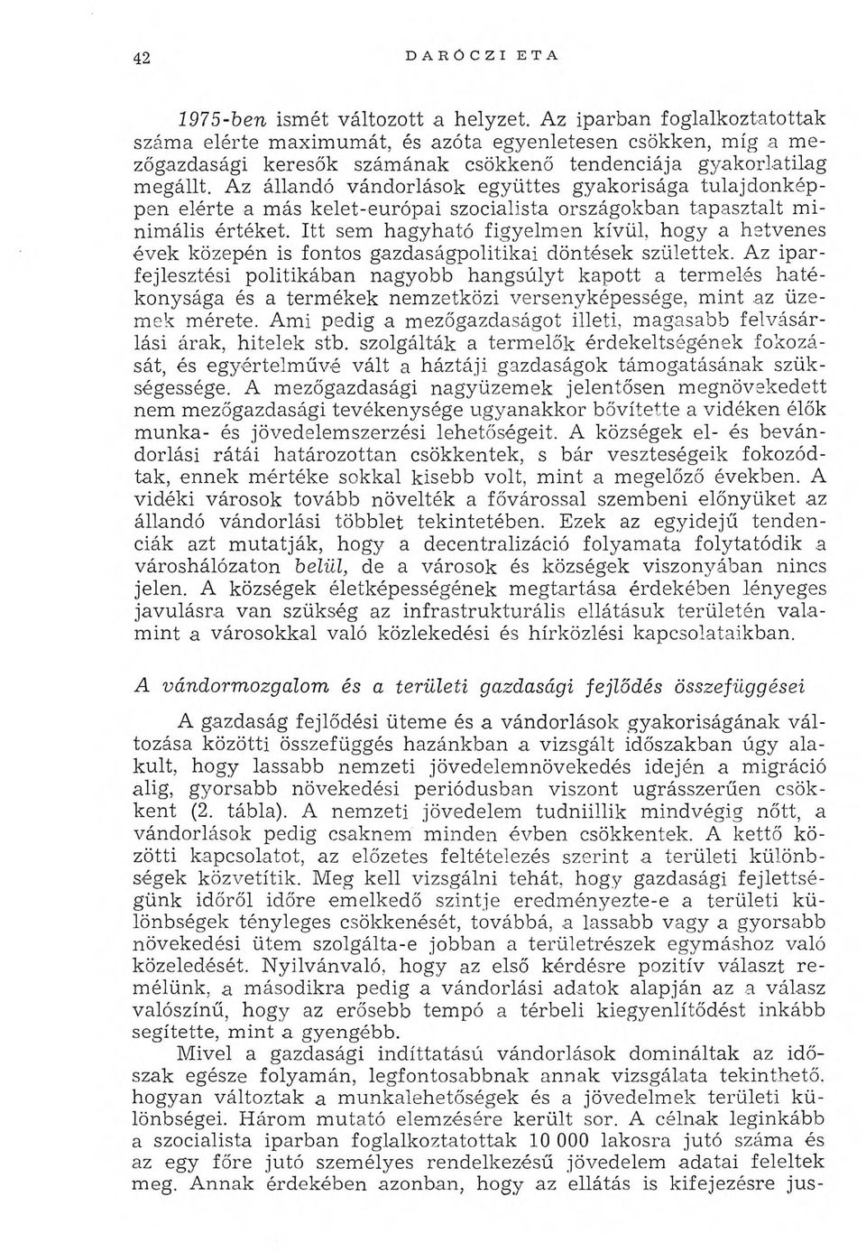 Az állandó vándorlások együttes gyakorisága tulajdonképpen elérte a más kelet-európai szocialista országokban tapasztalt m i nimális értéket.