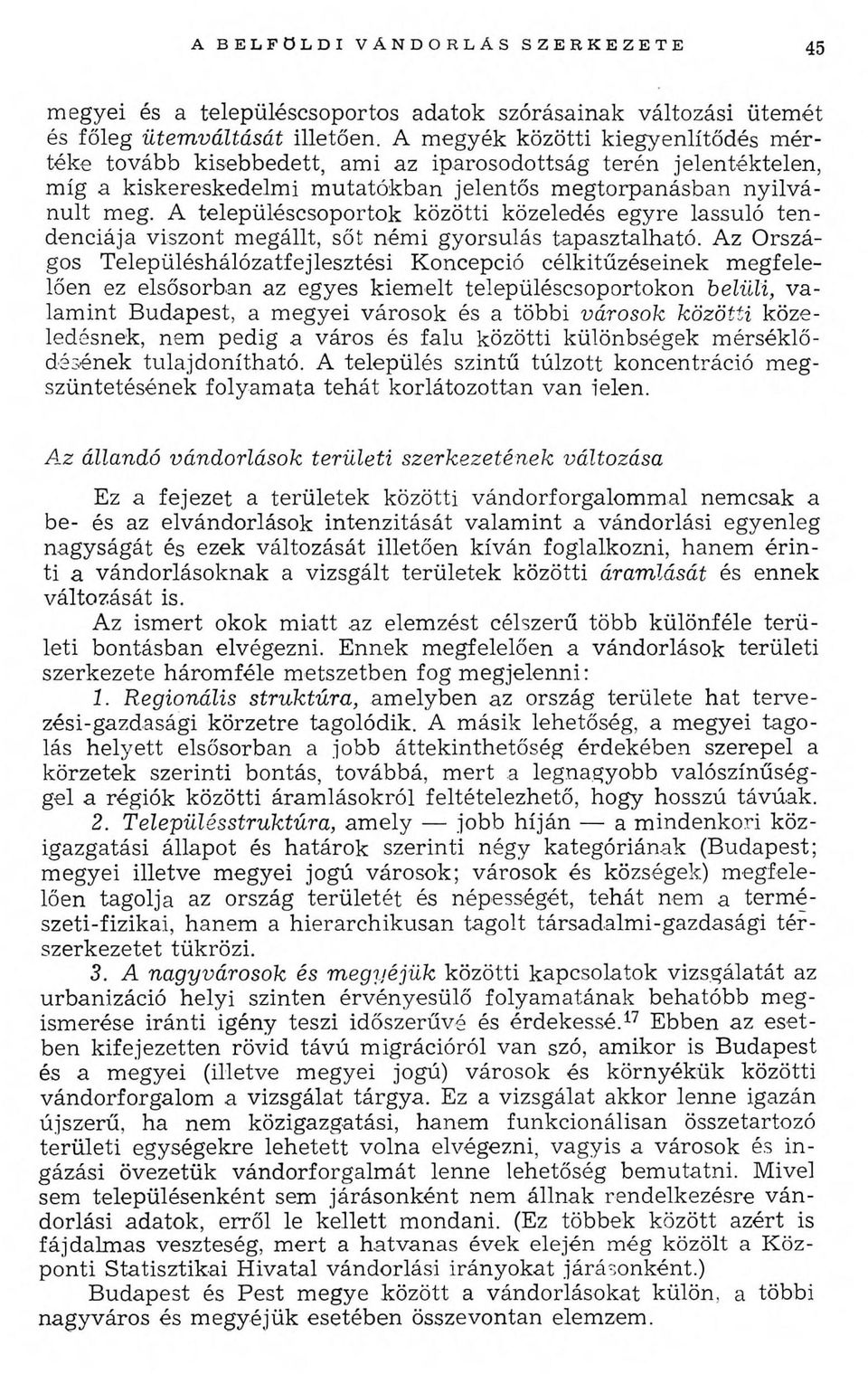 A településcsoportok közötti közeledés egyre lassuló tendenciája viszont megállt, sőt némi gyorsulás tapasztalható.