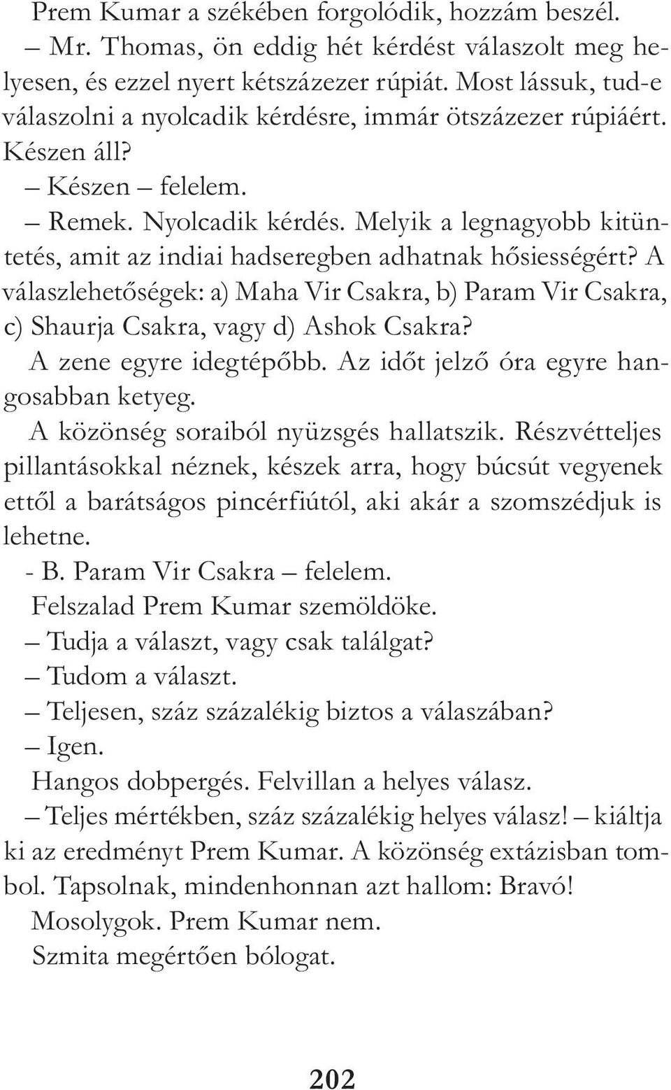 Melyik a legnagyobb ki t üntetés, amit az indiai hadseregben adhatnak hősiessé gért? A válaszlehetőségek: a) Maha Vir Csakra, b) Param Vir Csakra, c) Shaurja Csakra, vagy d) Ashok Csakra?