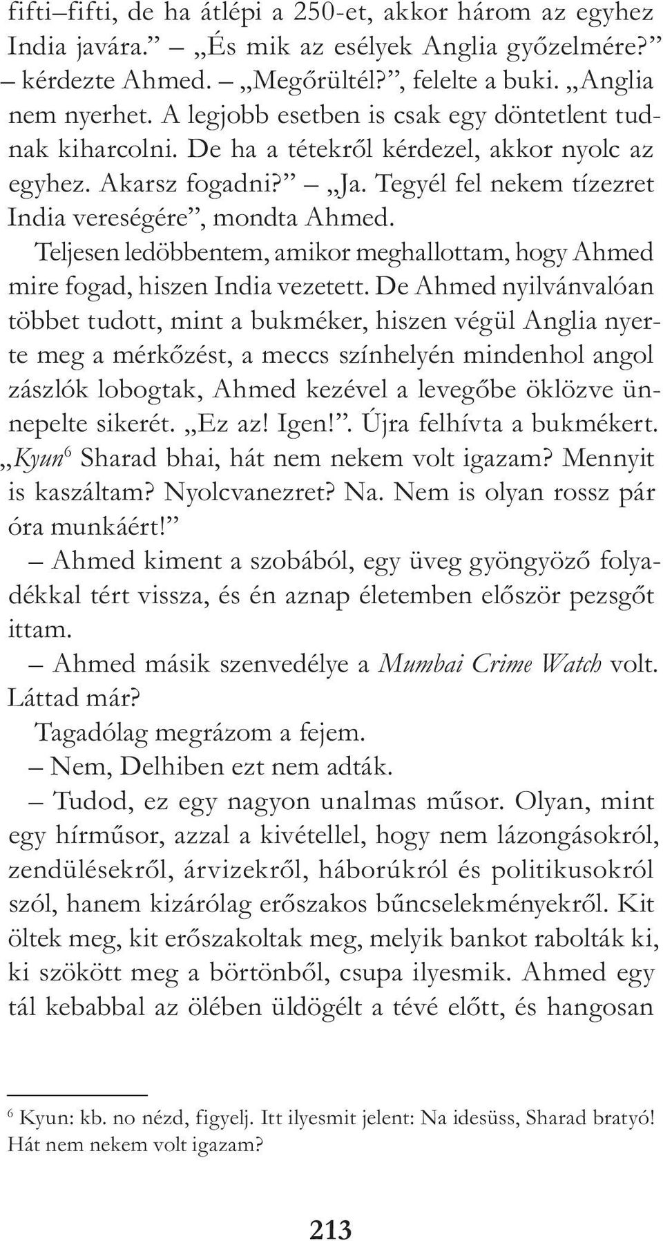Teljesen ledöbbentem, amikor meghallottam, hogy Ah med mire fogad, hiszen India vezetett.