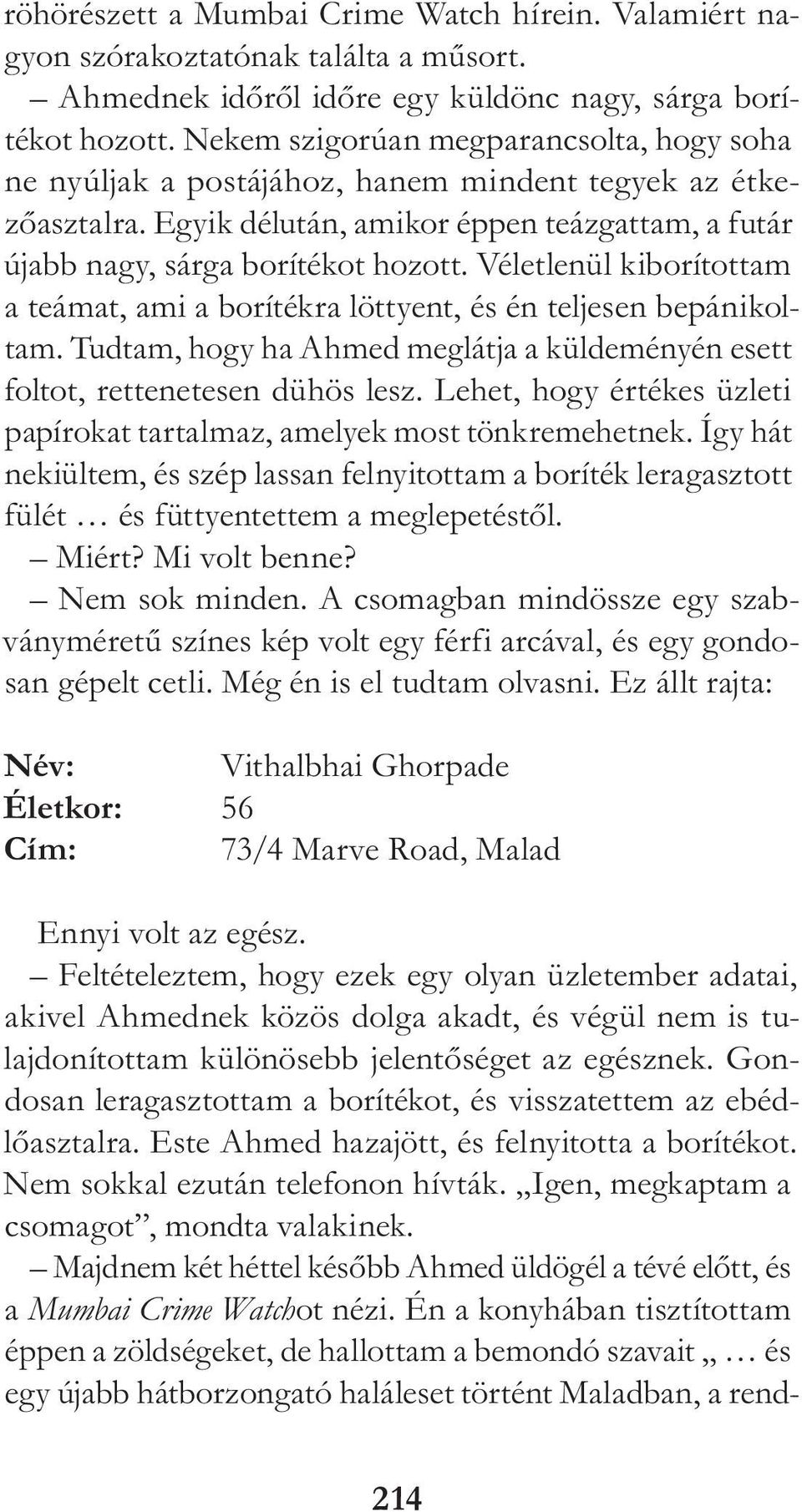 Véletlenül kiborítottam a teámat, ami a borítékra löttyent, és én teljesen bepánikoltam. Tudtam, hogy ha Ahmed meglátja a küldeményén esett fol tot, rettenetesen dühös lesz.