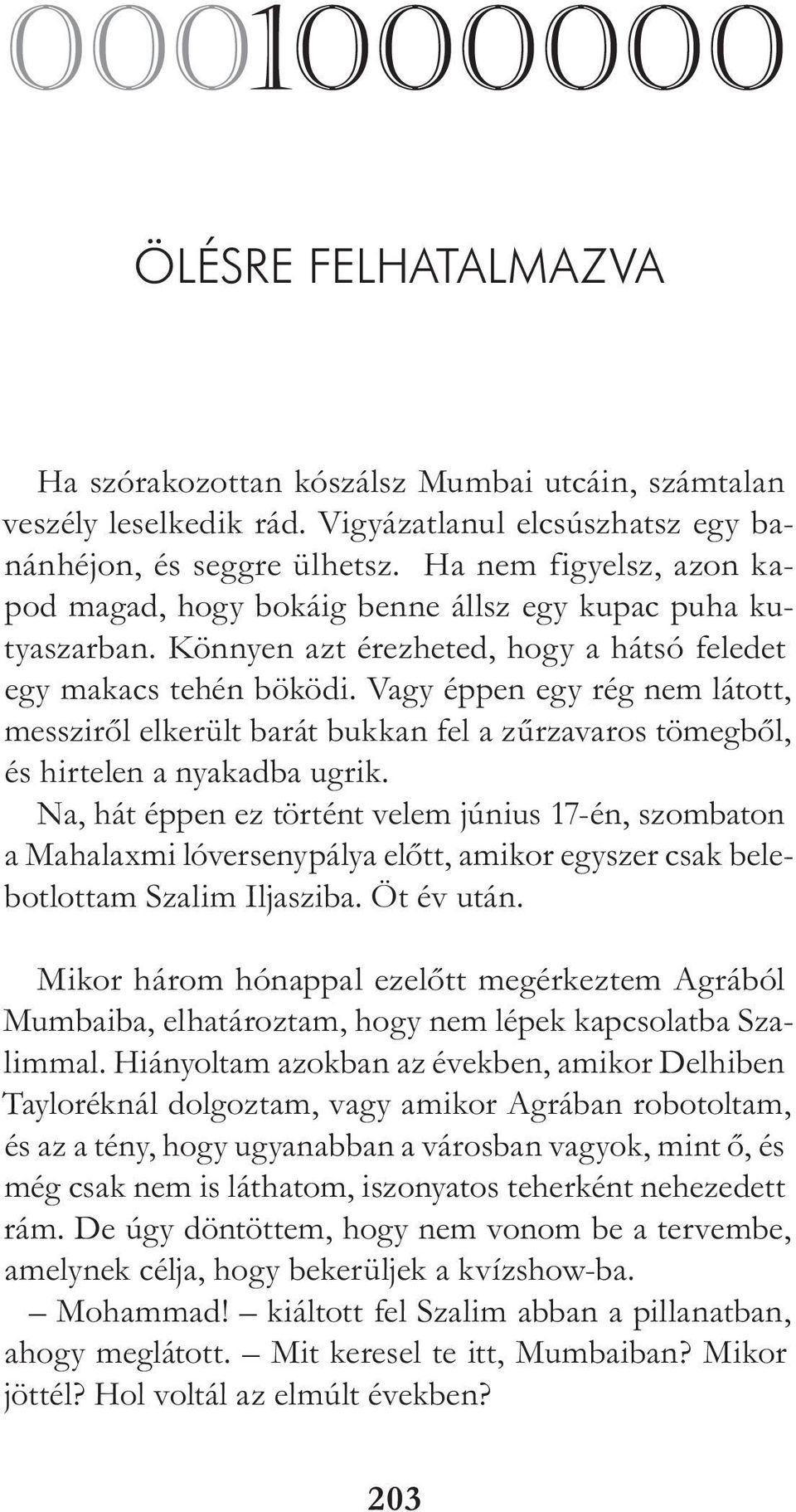 Vagy éppen egy rég nem látott, messzi r ől elkerült barát bukkan fel a zűrzavaros tömegből, és hirtelen a nyakadba ugrik.