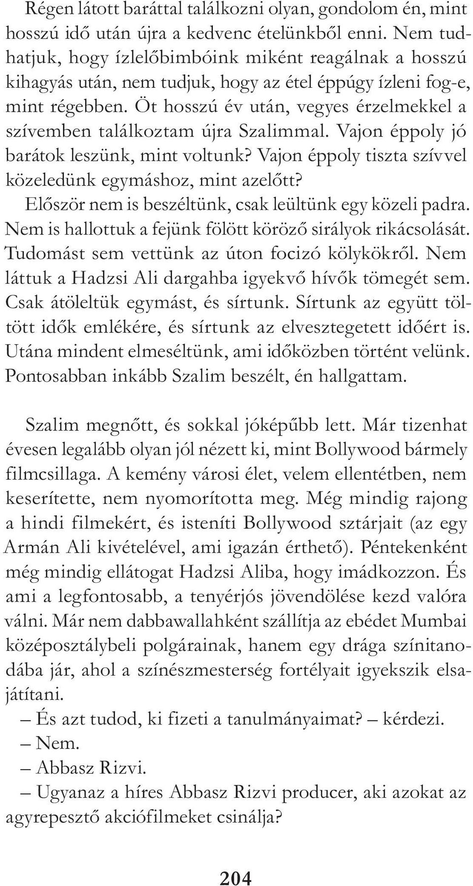 Öt hosszú év után, vegyes érzelmekkel a szívemben találkoztam újra Szalimmal. Vajon éppoly jó barátok leszünk, mint voltunk? Vajon éppoly tiszta szívvel közeledünk egymáshoz, mint azelőtt?