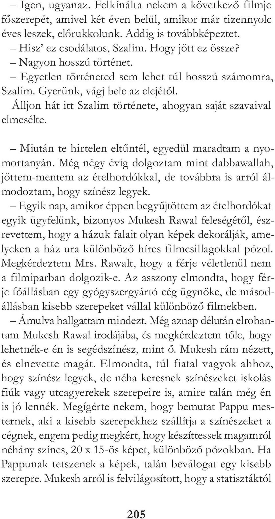 Álljon hát itt Szalim története, ahogyan saját szavaival elmesélte. Miután te hirtelen eltűntél, egyedül maradtam a nyomortanyán.