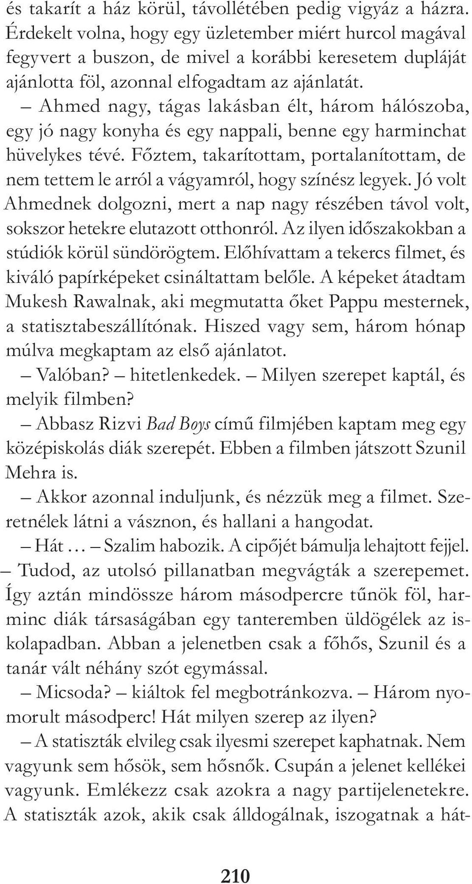 Ahmed nagy, tágas lakásban élt, három hálószoba, egy jó nagy konyha és egy nappali, benne egy harminchat hüvelykes tévé.