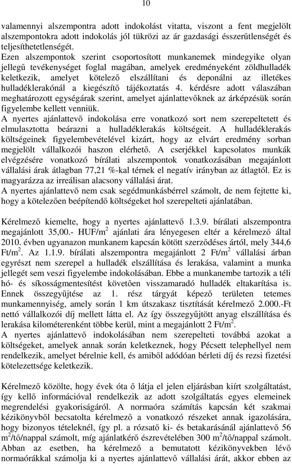 illetékes hulladéklerakónál a kiegészítő tájékoztatás 4. kérdésre adott válaszában meghatározott egységárak szerint, amelyet ajánlattevőknek az árképzésük során figyelembe kellett venniük.