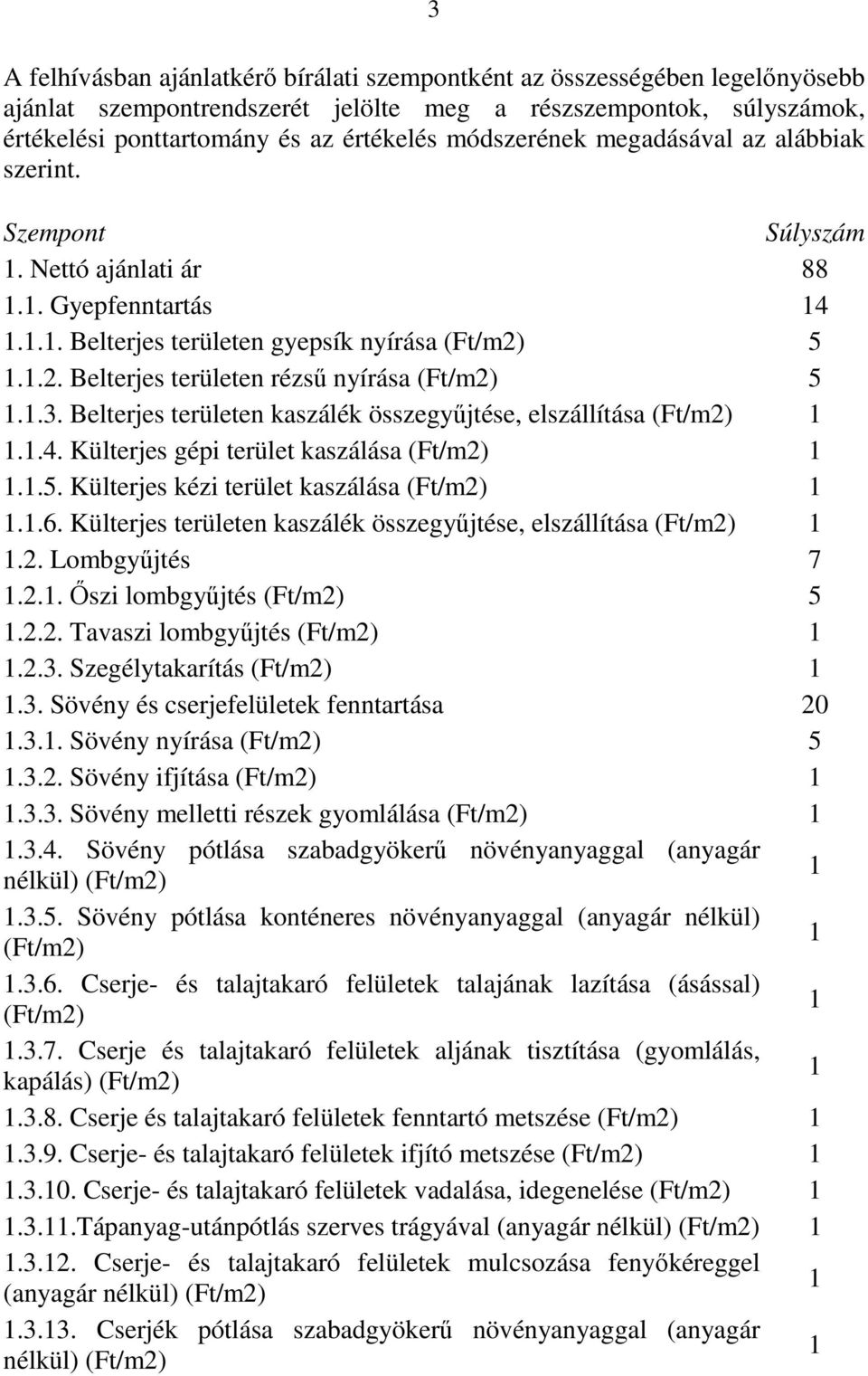 .3. Belterjes területen kaszálék összegyűjtése, elszállítása (Ft/m2)..4. Külterjes gépi terület kaszálása (Ft/m2)..5. Külterjes kézi terület kaszálása (Ft/m2)..6.