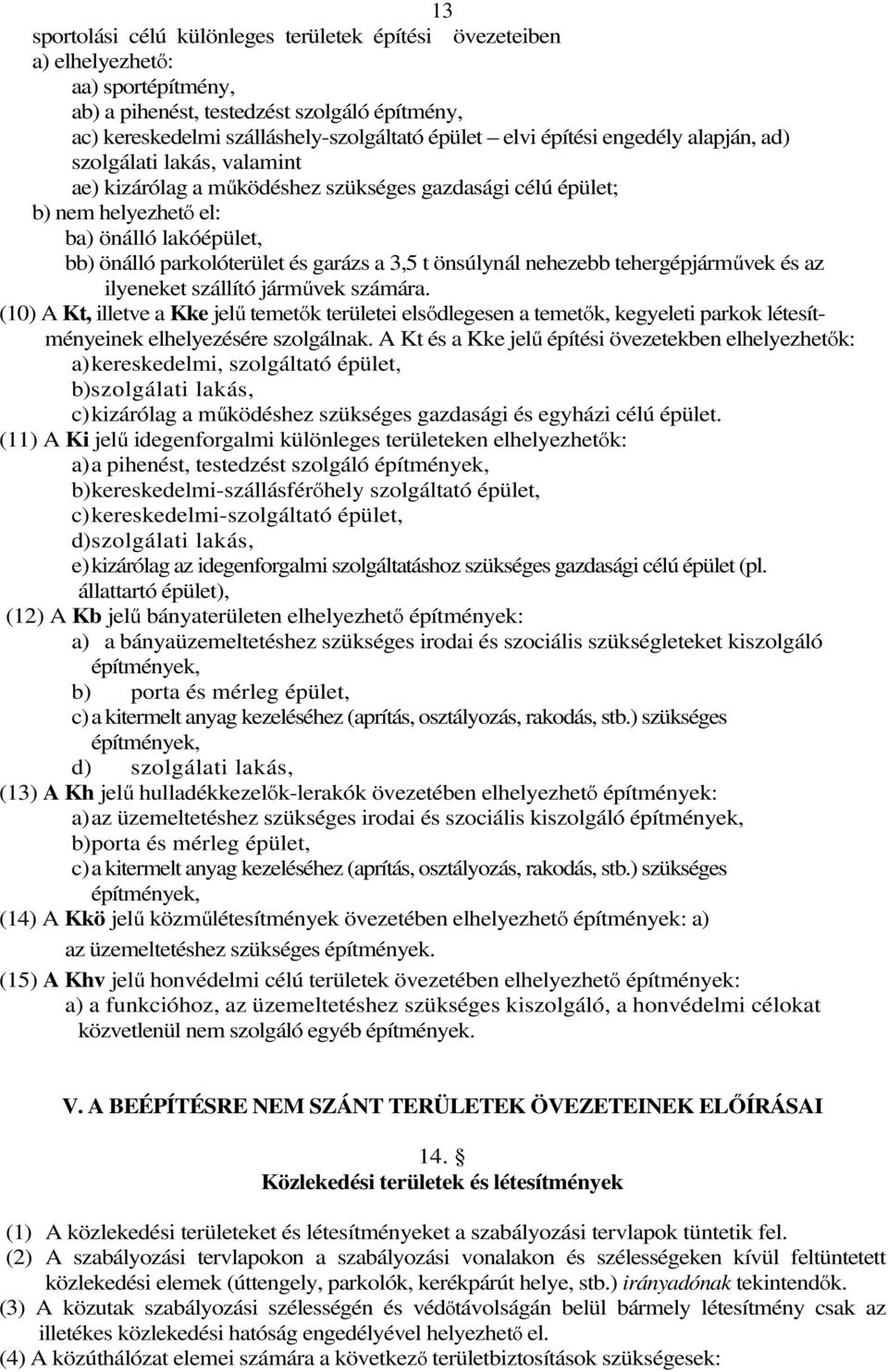 3,5 t önsúlynál nehezebb tehergépjárművek és az ilyeneket szállító járművek számára.