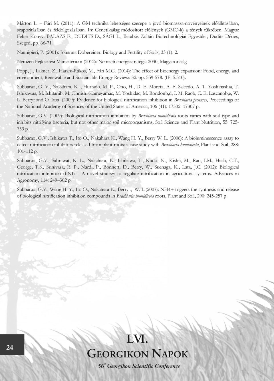 Nannipieri, P. (2001): Johanna Döbereiner. Biology and Fertility of Soils, 33 (1): 2. Nemzeti Fejlesztési Minisztérium (2012): Nemzeti energiastratégia 2030, Magyarország Popp, J., Lakner, Z.