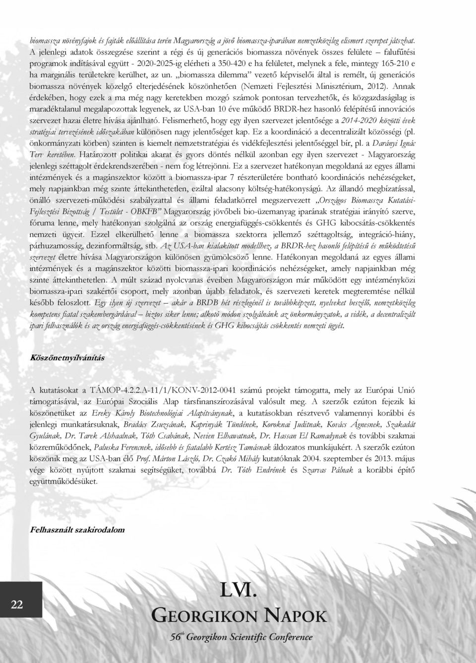 fele, mintegy 165-210 e ha marginális területekre kerülhet, az un.