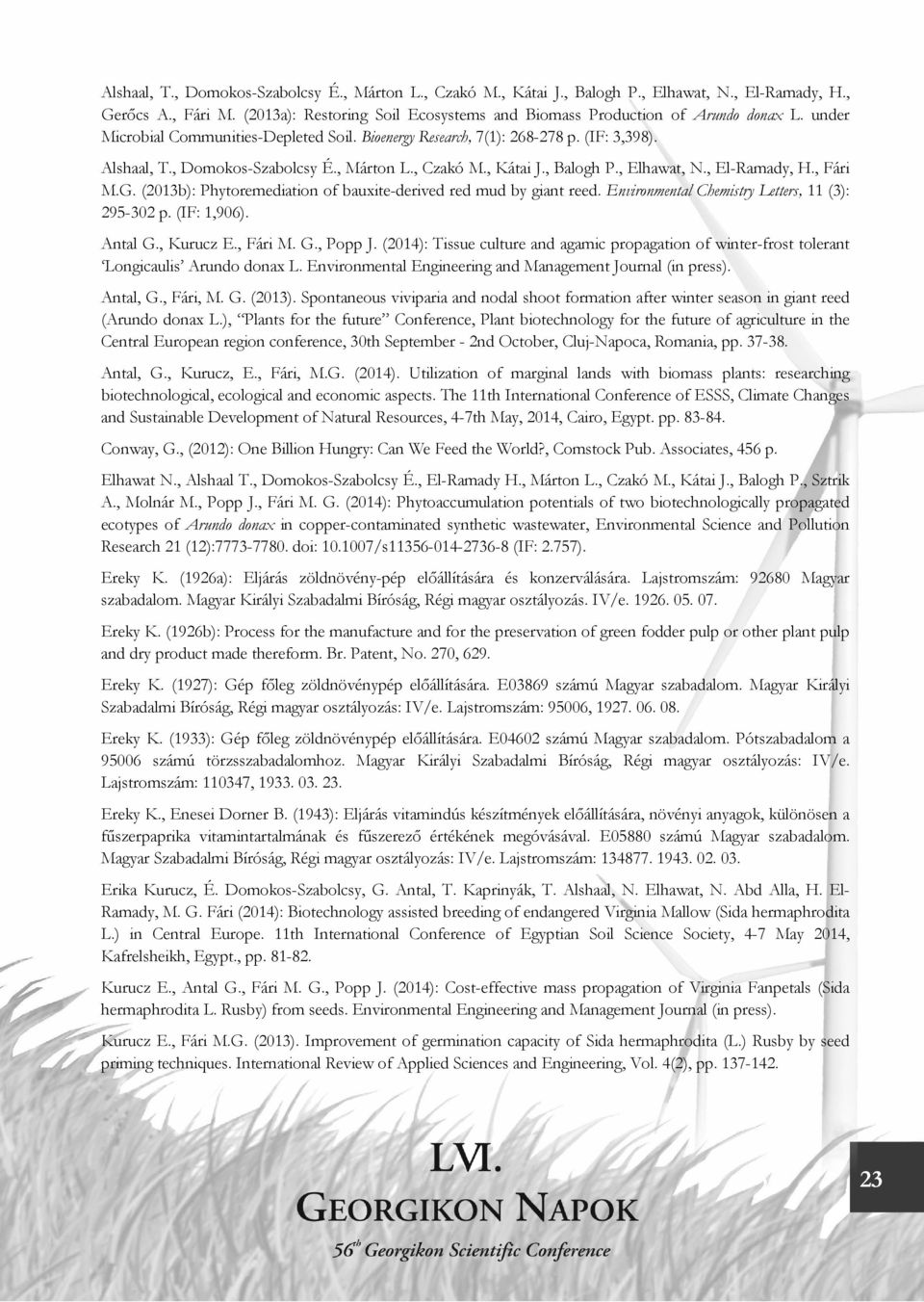 , Fári M.G. (2013b): Phytoremediation of bauxite-derived red mud by giant reed. Environmental Chemistry Letters, 11 (3): 295-302 p. (IF: 1,906). Antal G., Kurucz E., Fári M. G., Popp J.