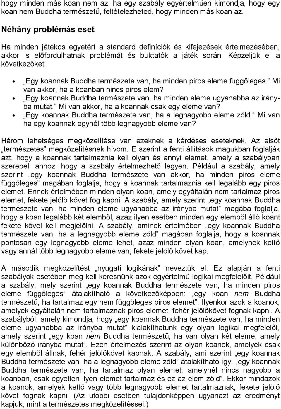 Képzeljük el a következőket: Egy koannak Buddha természete van, ha minden piros eleme függőleges. Mi van akkor, ha a koanban nincs piros elem?