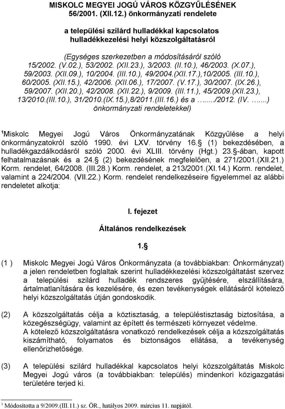 ), 3/2003. (II.10.), 46/2003. (X.07.), 59/2003. (XII.09.), 10/2004. (III.10.), 49/2004.(XII.17.),10/2005. (III.10.), 60/2005. (XII.15.), 42/2006. (XII.06.), 17/2007. (V.17.), 30/2007. (IX.26.