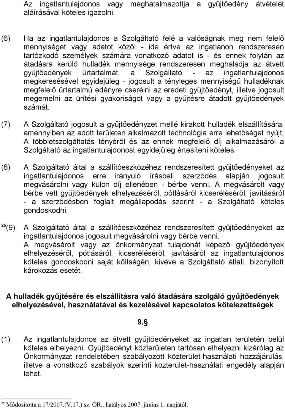 ennek folytán az átadásra kerülő hulladék mennyisége rendszeresen meghaladja az átvett gyűjtőedények űrtartalmát, a Szolgáltató - az ingatlantulajdonos megkeresésével egyidejűleg - jogosult a