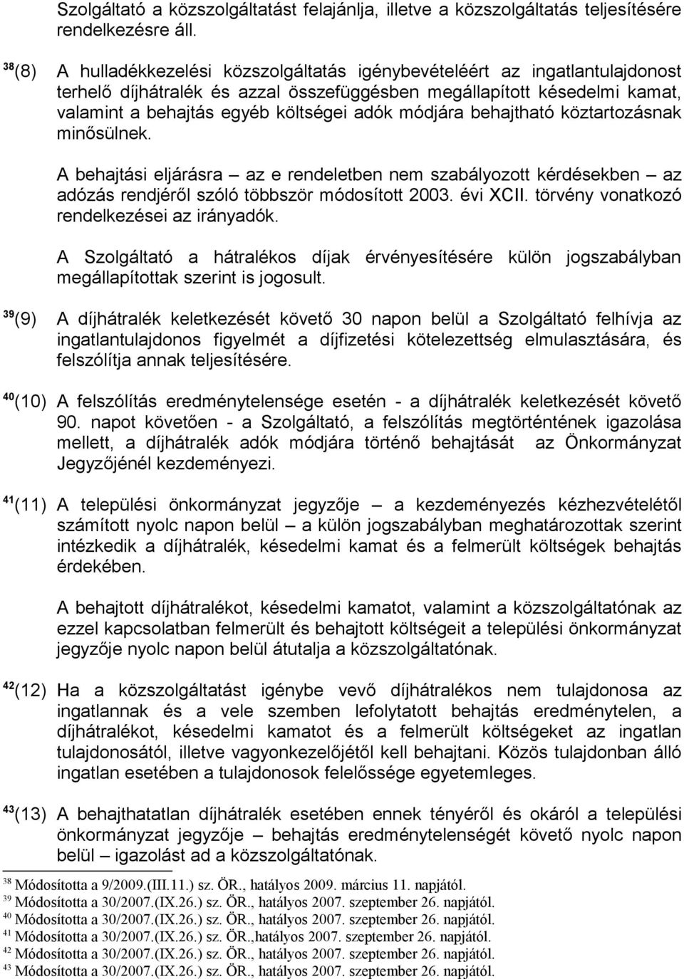 módjára behajtható köztartozásnak minősülnek. A behajtási eljárásra az e rendeletben nem szabályozott kérdésekben az adózás rendjéről szóló többször módosított 2003. évi XCII.