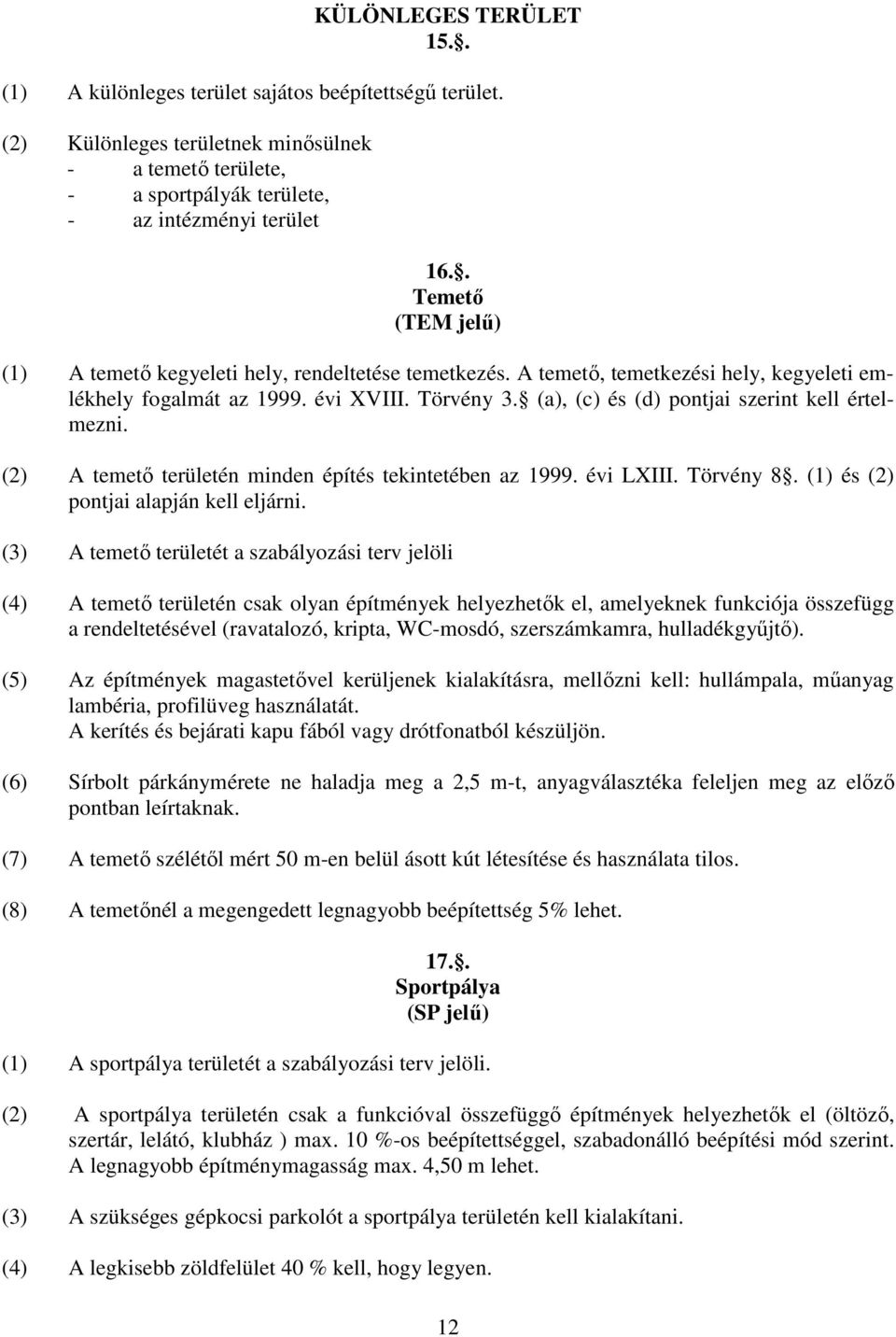 (a), (c) és (d) pontjai szerint kell értelmezni. (2) A temető területén minden építés tekintetében az 1999. évi LXIII. Törvény 8. (1) és (2) pontjai alapján kell eljárni.