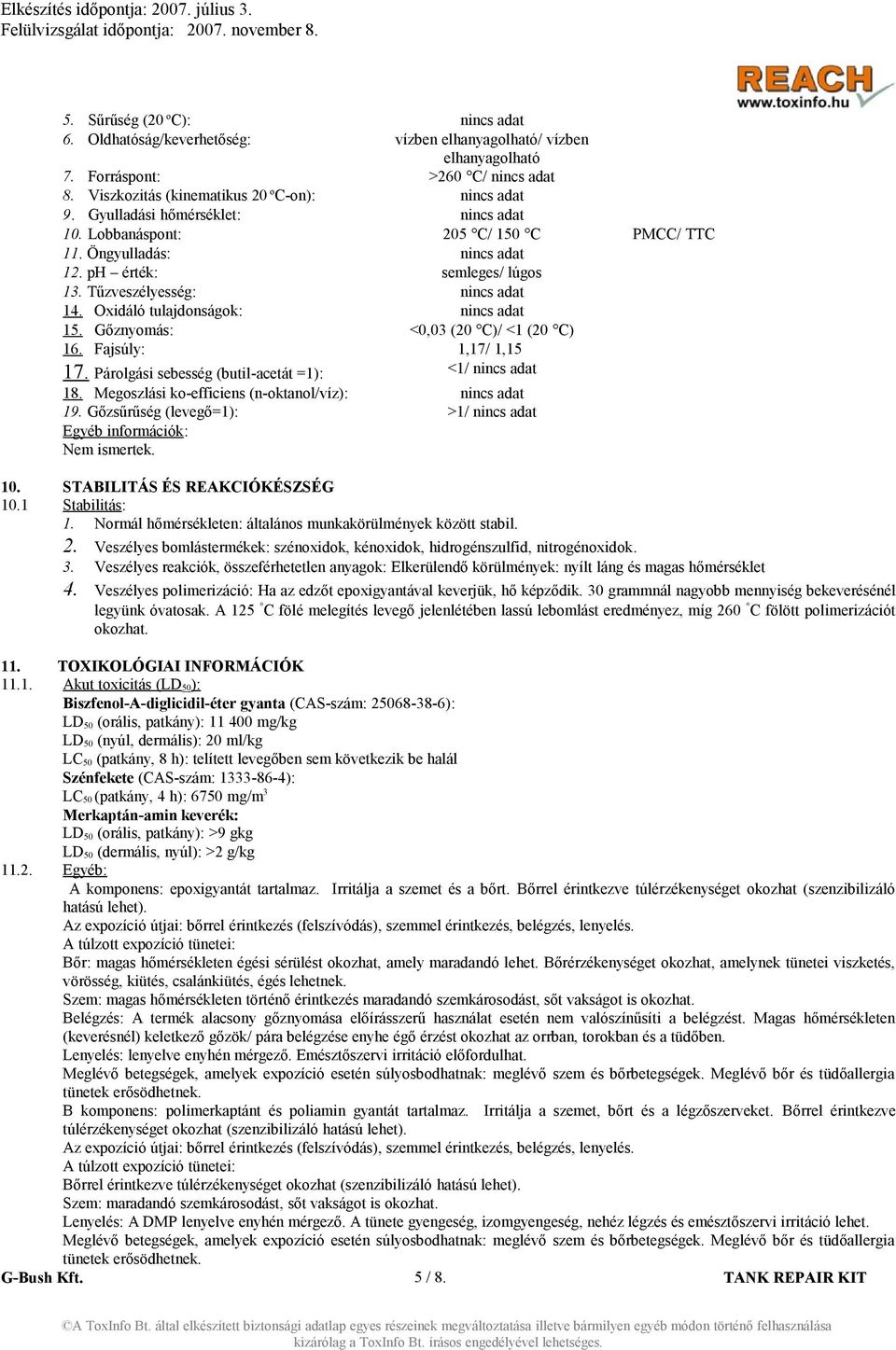 Oxidáló tulajdonságok: nincs adat 15. Gőznyomás: <0,03 (20 C)/ <1 (20 C) 16. Fajsúly: 1,17/ 1,15 17. Párolgási sebesség (butil-acetát =1): <1/ nincs adat 18.