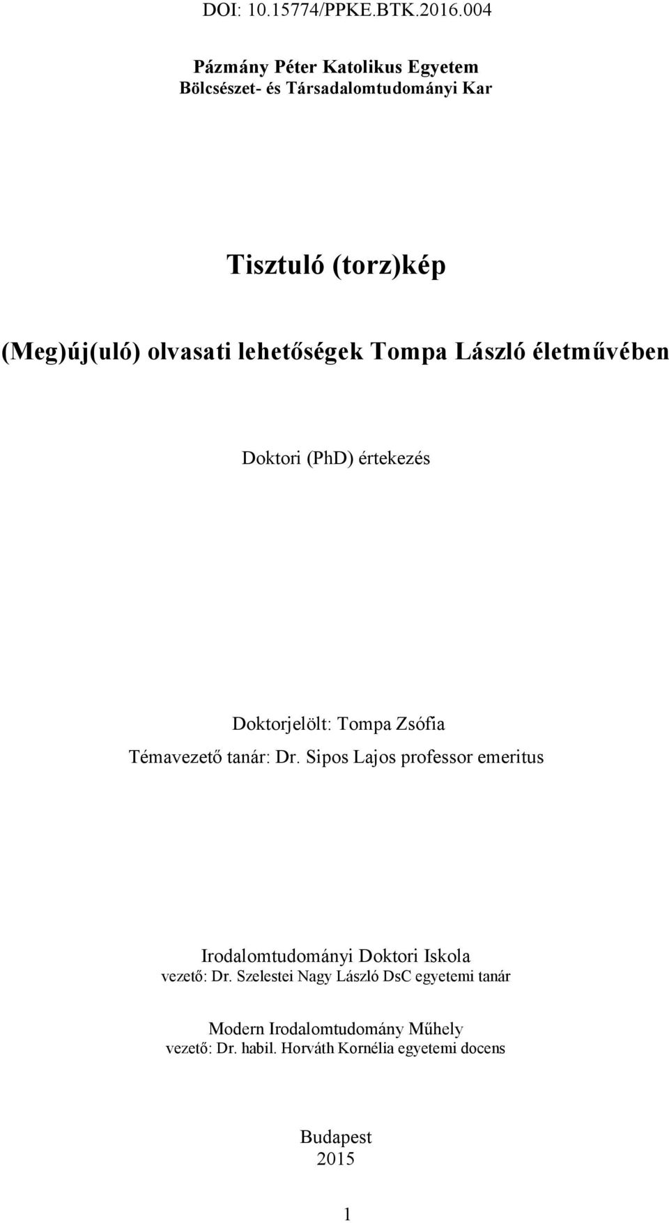 tanár: Dr. Sipos Lajos professor emeritus Irodalomtudományi Doktori Iskola vezető: Dr.