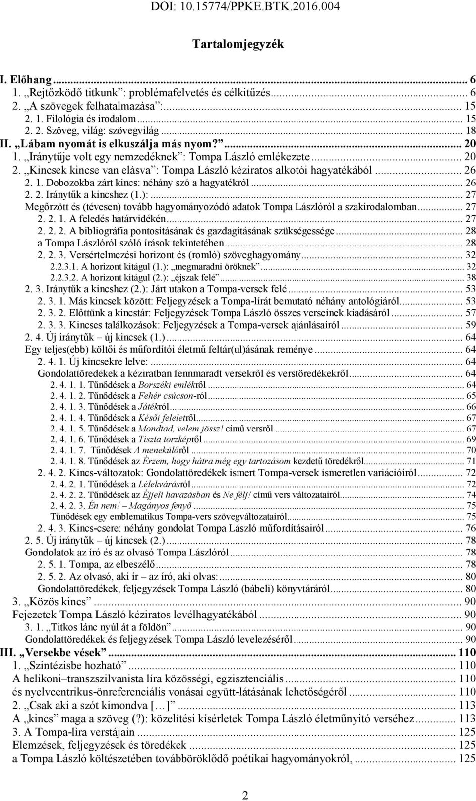 1. Dobozokba zárt kincs: néhány szó a hagyatékról... 26 2. 2. Iránytűk a kincshez (1.):... 27 Megőrzött és (tévesen) tovább hagyományozódó adatok Tompa Lászlóról a szakirodalomban... 27 2. 2. 1.