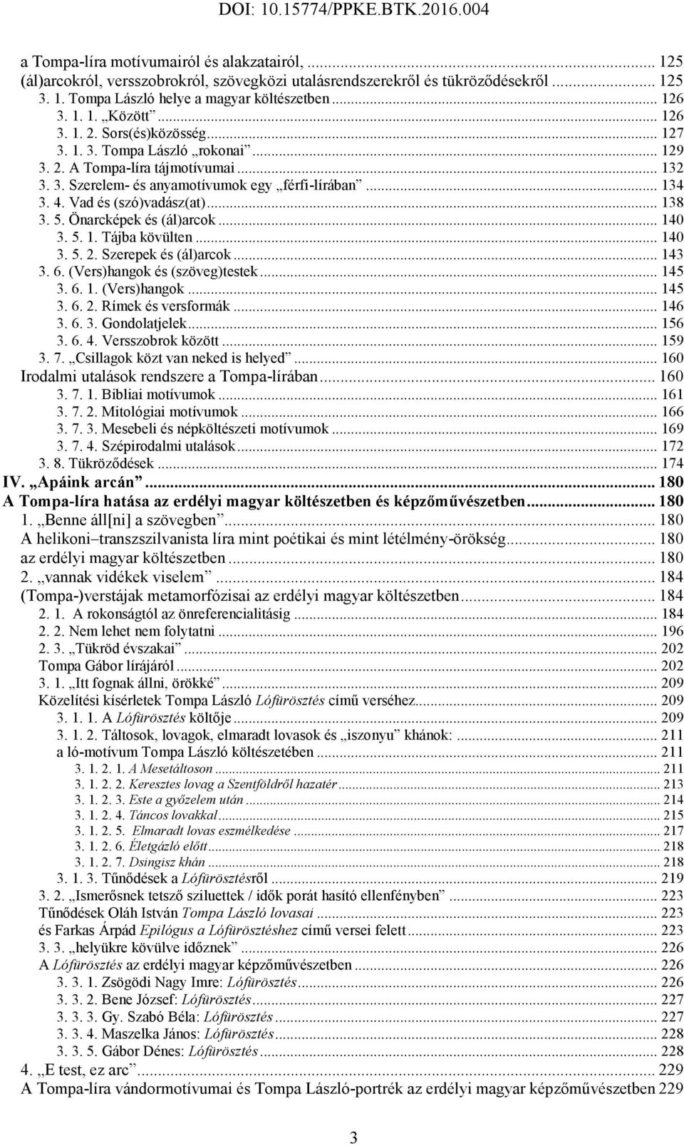 Vad és (szó)vadász(at)... 138 3. 5. Önarcképek és (ál)arcok... 140 3. 5. 1. Tájba kövülten... 140 3. 5. 2. Szerepek és (ál)arcok... 143 3. 6. (Vers)hangok és (szöveg)testek... 145 3. 6. 1. (Vers)hangok... 145 3. 6. 2. Rímek és versformák.