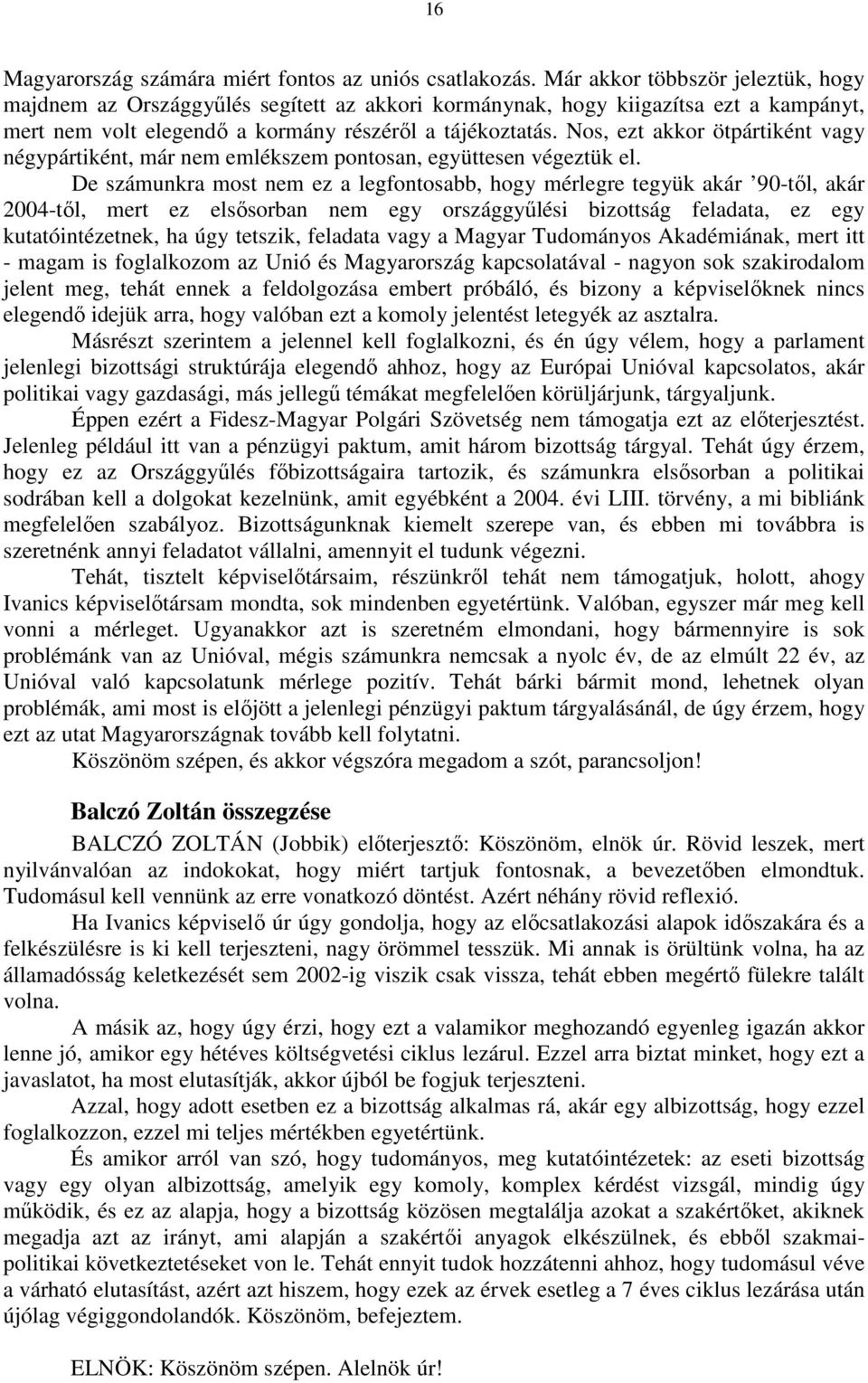 Nos, ezt akkor ötpártiként vagy négypártiként, már nem emlékszem pontosan, együttesen végeztük el.