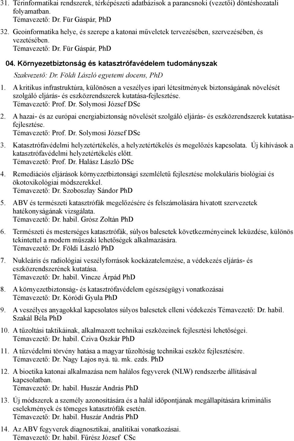 Környezetbiztonság és katasztrófavédelem tudományszak Szakvezető: Dr. Földi László egyetemi docens, PhD 1.