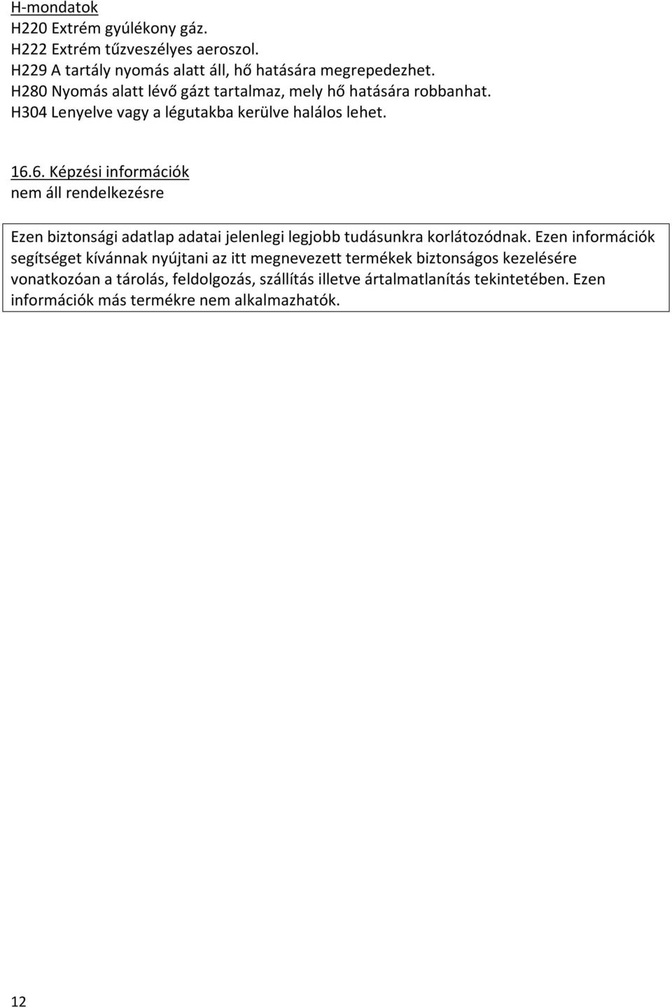 6. Képzési információk nem áll rendelkezésre Ezen biztonsági adatlap adatai jelenlegi legjobb tudásunkra korlátozódnak.