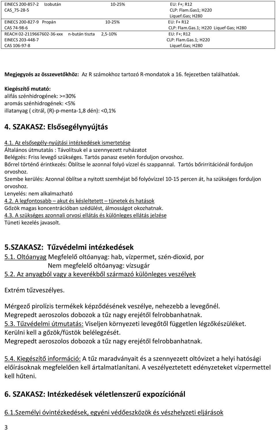 Kiegészítő mutató: alifás szénhidrogének: >=30% aromás szénhidrogének: <5% illatanyag ( citrál, (R)-p-menta-1,