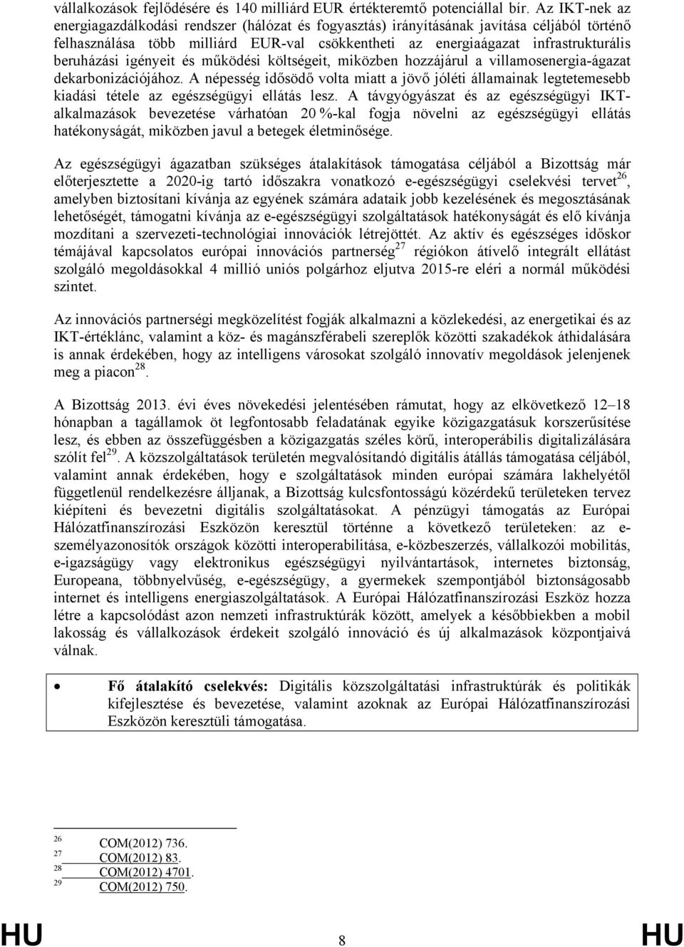 beruházási igényeit és működési költségeit, miközben hozzájárul a villamosenergia-ágazat dekarbonizációjához.