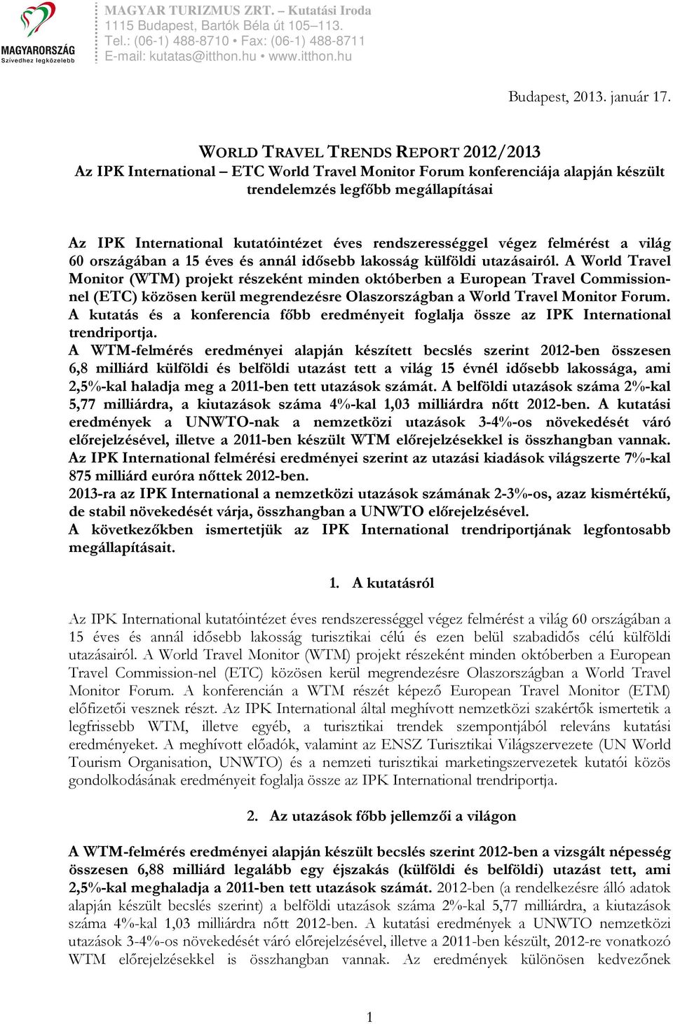 rendszerességgel végez felmérést a világ 60 országában a 15 éves és annál idısebb lakosság külföldi utazásairól.