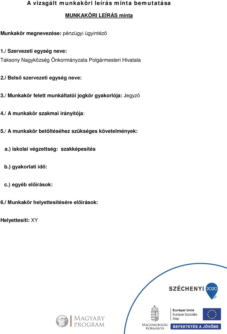 / Munkakör felett munkáltatói jogkör gyakorlója: Jegyző 4./ A munkakör szakmai irányítója: 5.