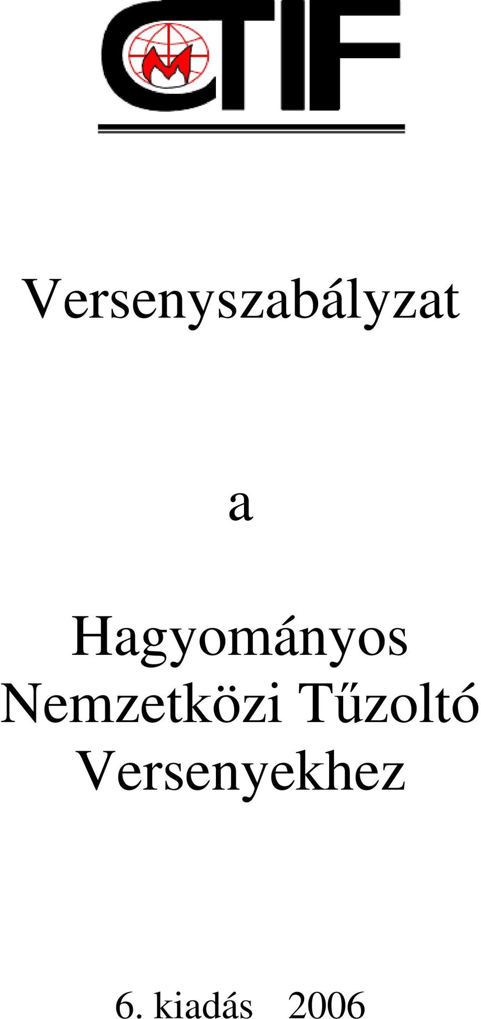 Versenyszabályzat. Hagyományos Nemzetközi Tűzoltó Versenyekhez. 6. kiadás  PDF Free Download