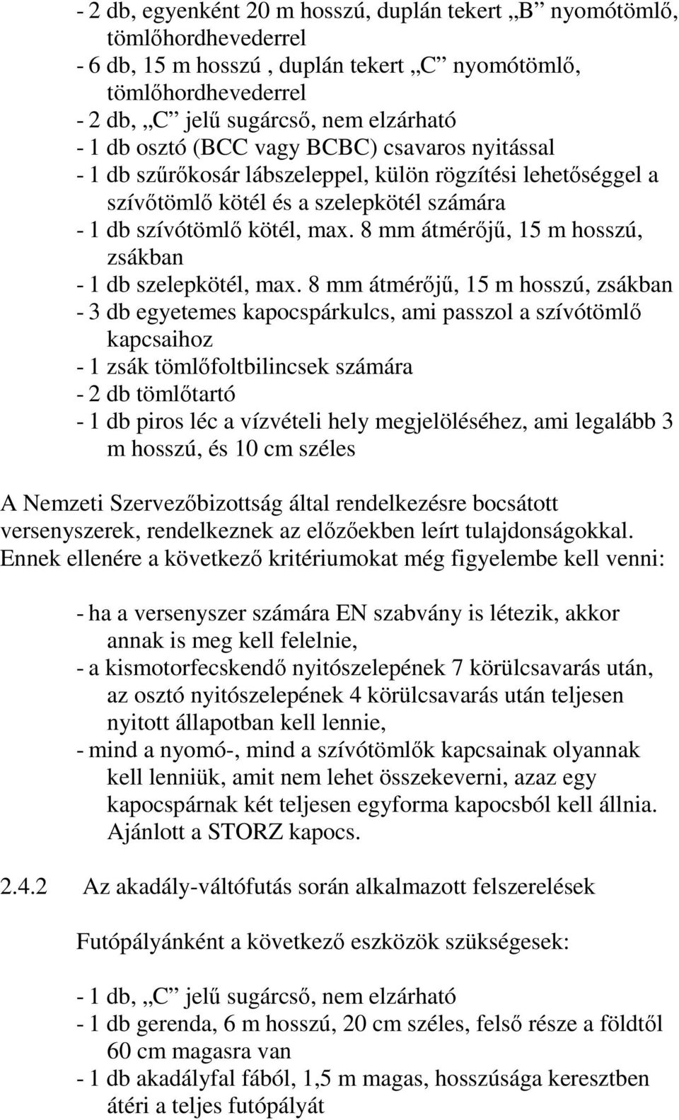 8 mm átmérőjű, 15 m hosszú, zsákban - 1 db szelepkötél, max.