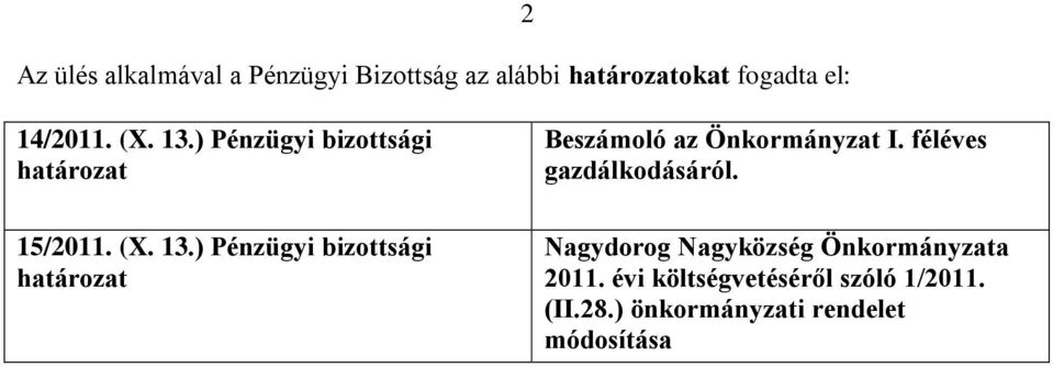 féléves gazdálkodásáról. Nagydorog Nagyközség Önkormányzata 2011.