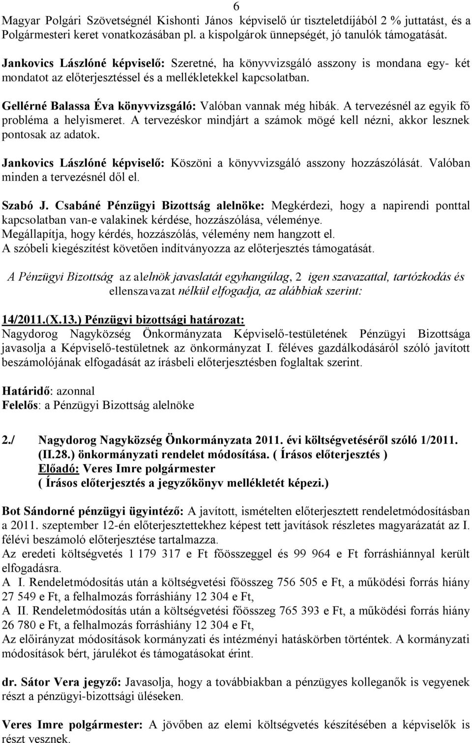 Gellérné Balassa Éva könyvvizsgáló: Valóban vannak még hibák. A tervezésnél az egyik fő probléma a helyismeret. A tervezéskor mindjárt a számok mögé kell nézni, akkor lesznek pontosak az adatok.