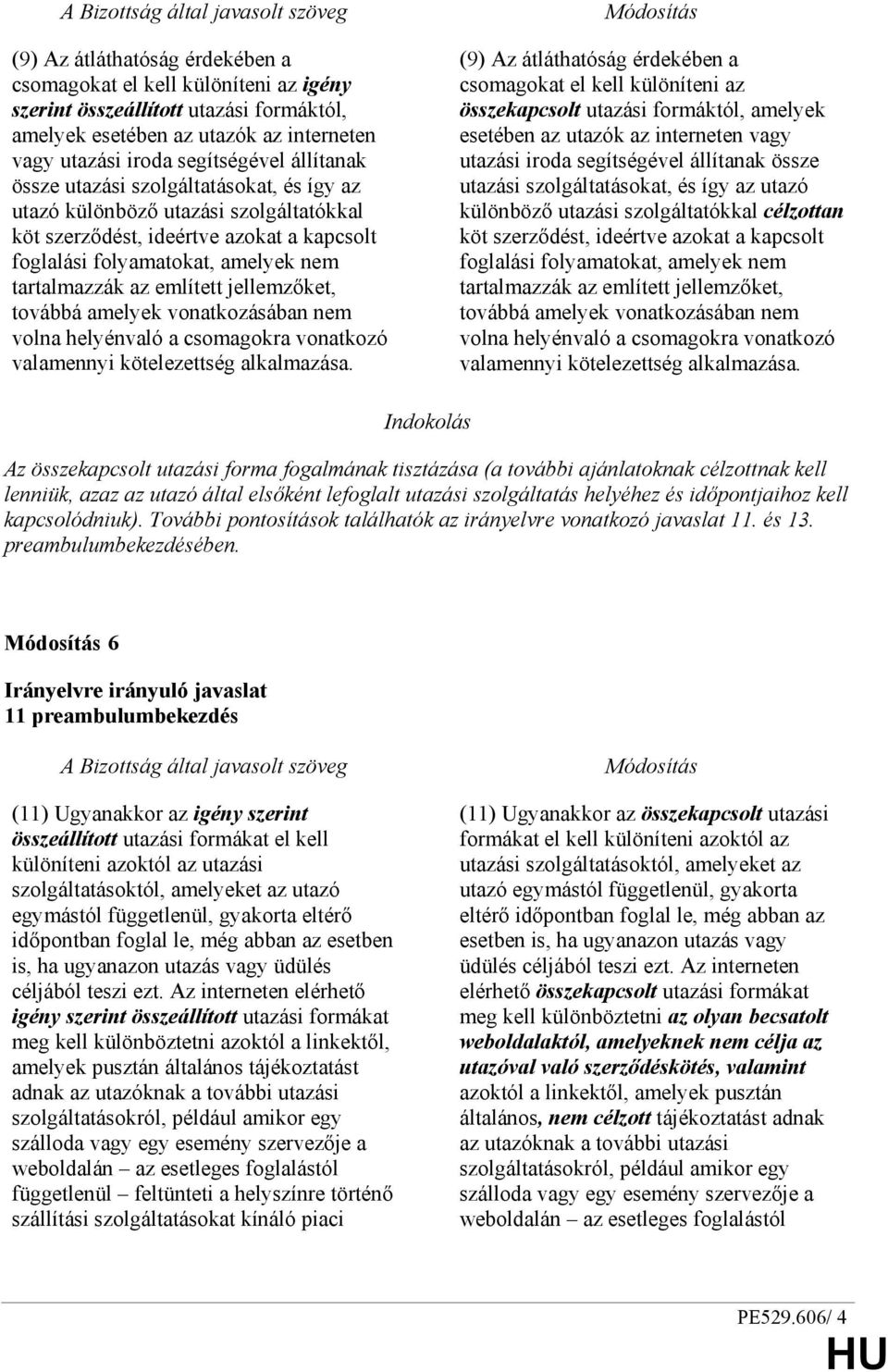 továbbá amelyek vonatkozásában nem volna helyénvaló a csomagokra vonatkozó valamennyi kötelezettség alkalmazása.