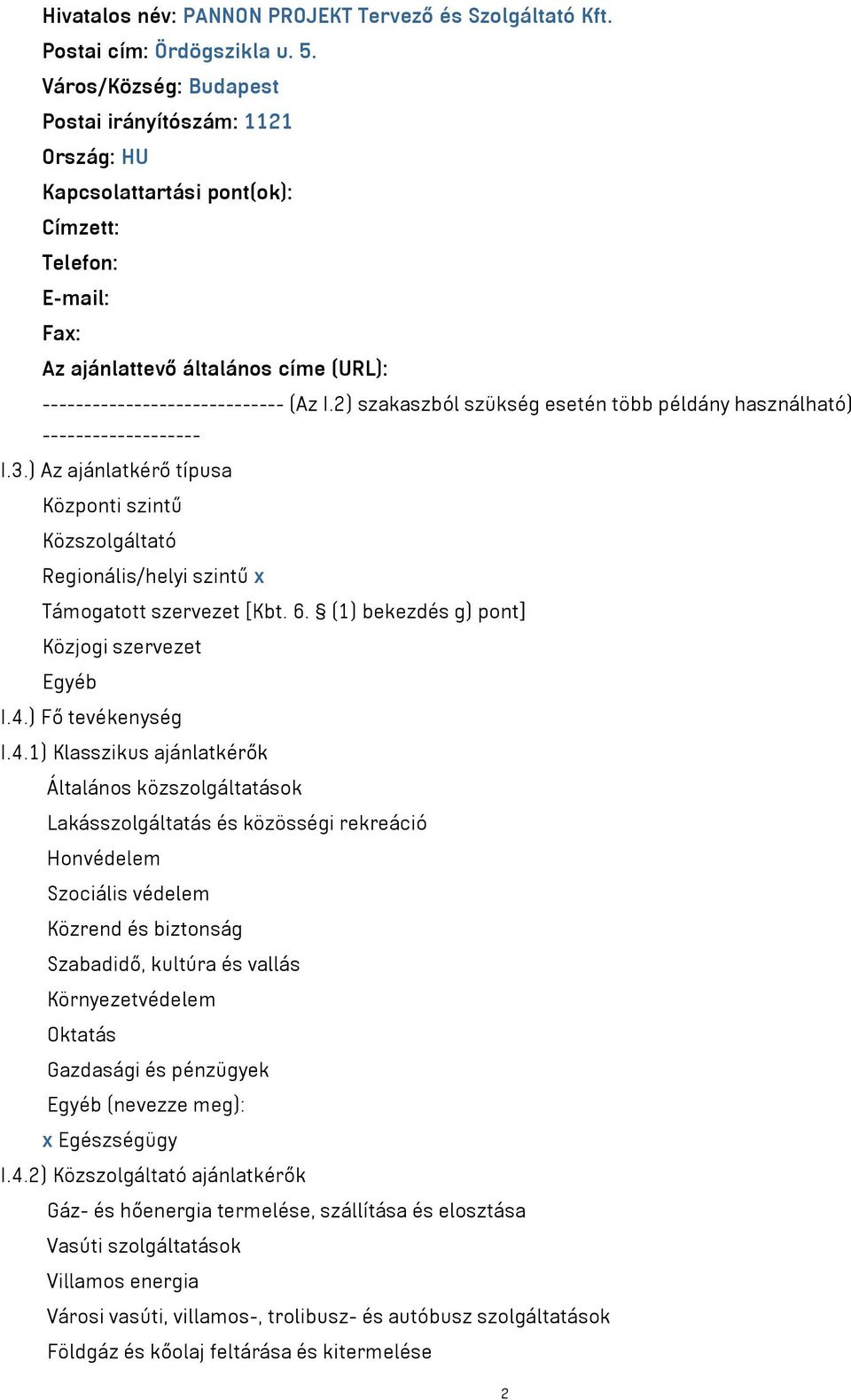 2) szakaszból szükség esetén több példány használható) ------------------- I.3.) Az ajánlatkérő típusa Központi szintű Közszolgáltató Regionális/helyi szintű x Támogatott szervezet [Kbt. 6.