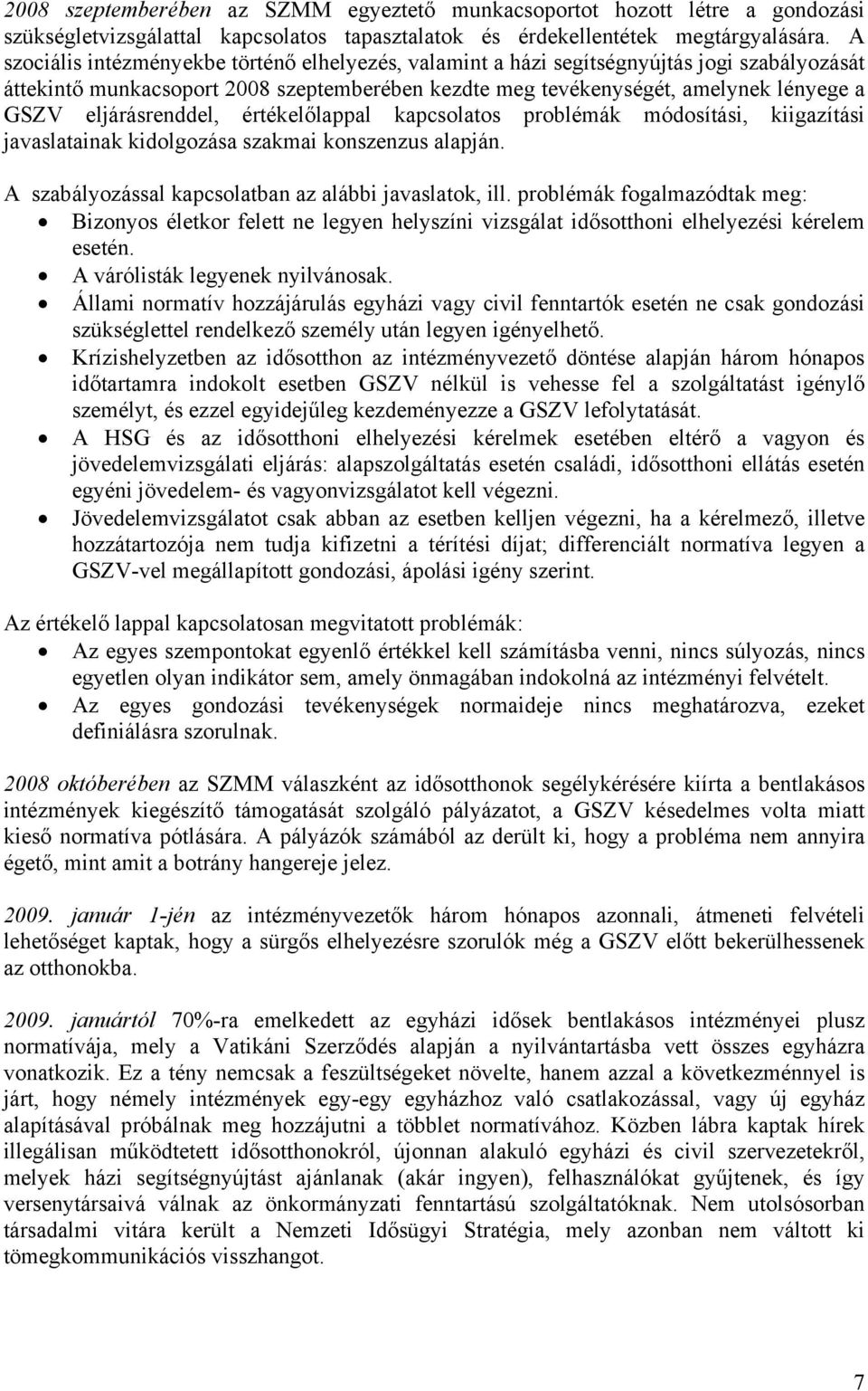 eljárásrenddel, értékelőlappal kapcsolatos problémák módosítási, kiigazítási javaslatainak kidolgozása szakmai konszenzus alapján. A szabályozással kapcsolatban az alábbi javaslatok, ill.