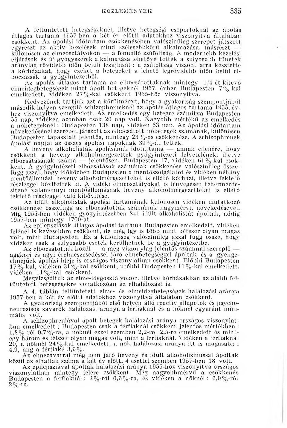 A modernebb kezelési eljárások és új gyógyszerek alkalmazása lehetővé tették a súlyosabb tünetek aránylag rövidebb időn belüli lezajlását: a zsúfoltság viszont arra késztette a kórházakat, hogy