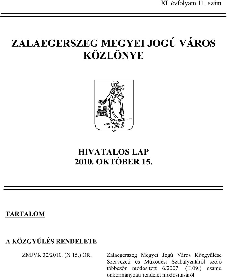 TARTALOM A KÖZGYŰLÉS RENDELETE ZMJVK 32/2010. (X.15.) ÖR.