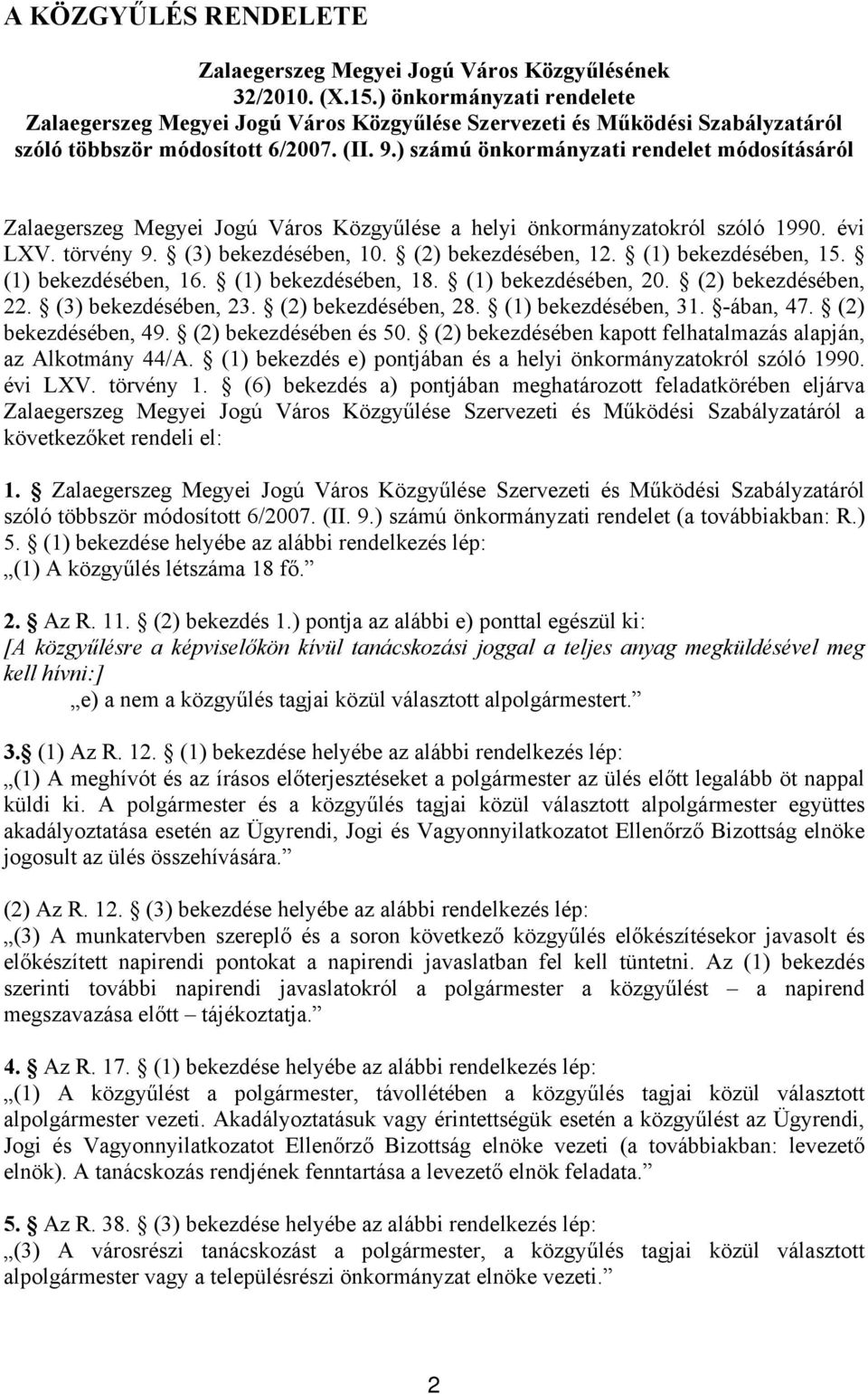 ) számú önkormányzati rendelet módosításáról Zalaegerszeg Megyei Jogú Város Közgyűlése a helyi önkormányzatokról szóló 1990. évi LXV. törvény 9. (3) bekezdésében, 10. (2) bekezdésében, 12.