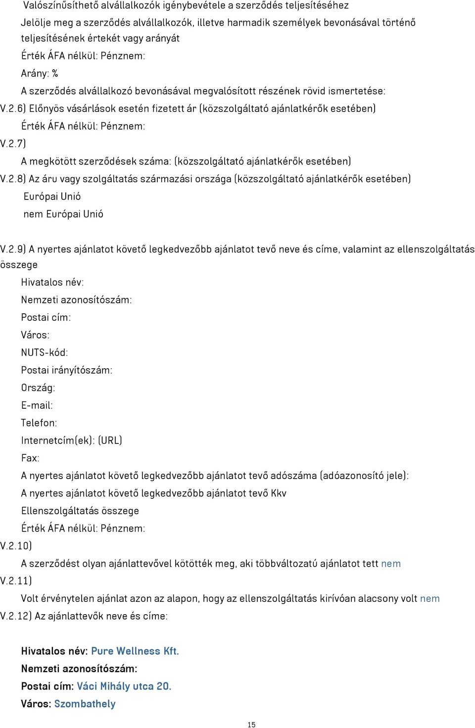 6) Előnyös vásárlások esetén fizetett ár (közszolgáltató ajánlatkérők esetében) Érték ÁFA nélkül: Pénznem: V.2.