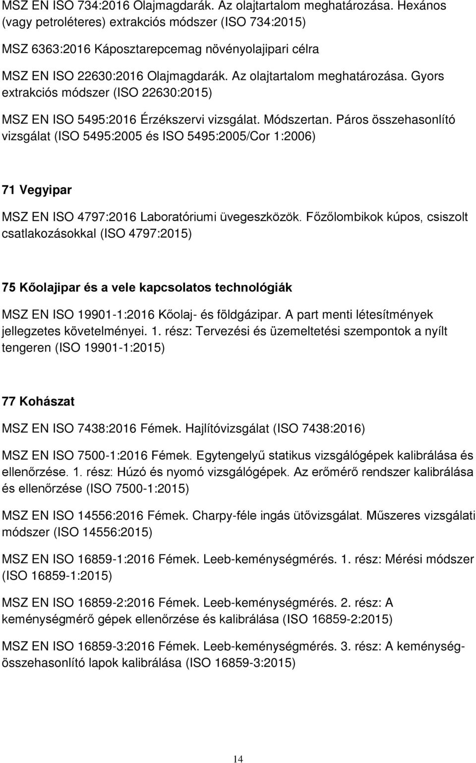 Gyors extrakciós módszer (ISO 22630:2015) MSZ EN ISO 5495:2016 Érzékszervi vizsgálat. Módszertan.