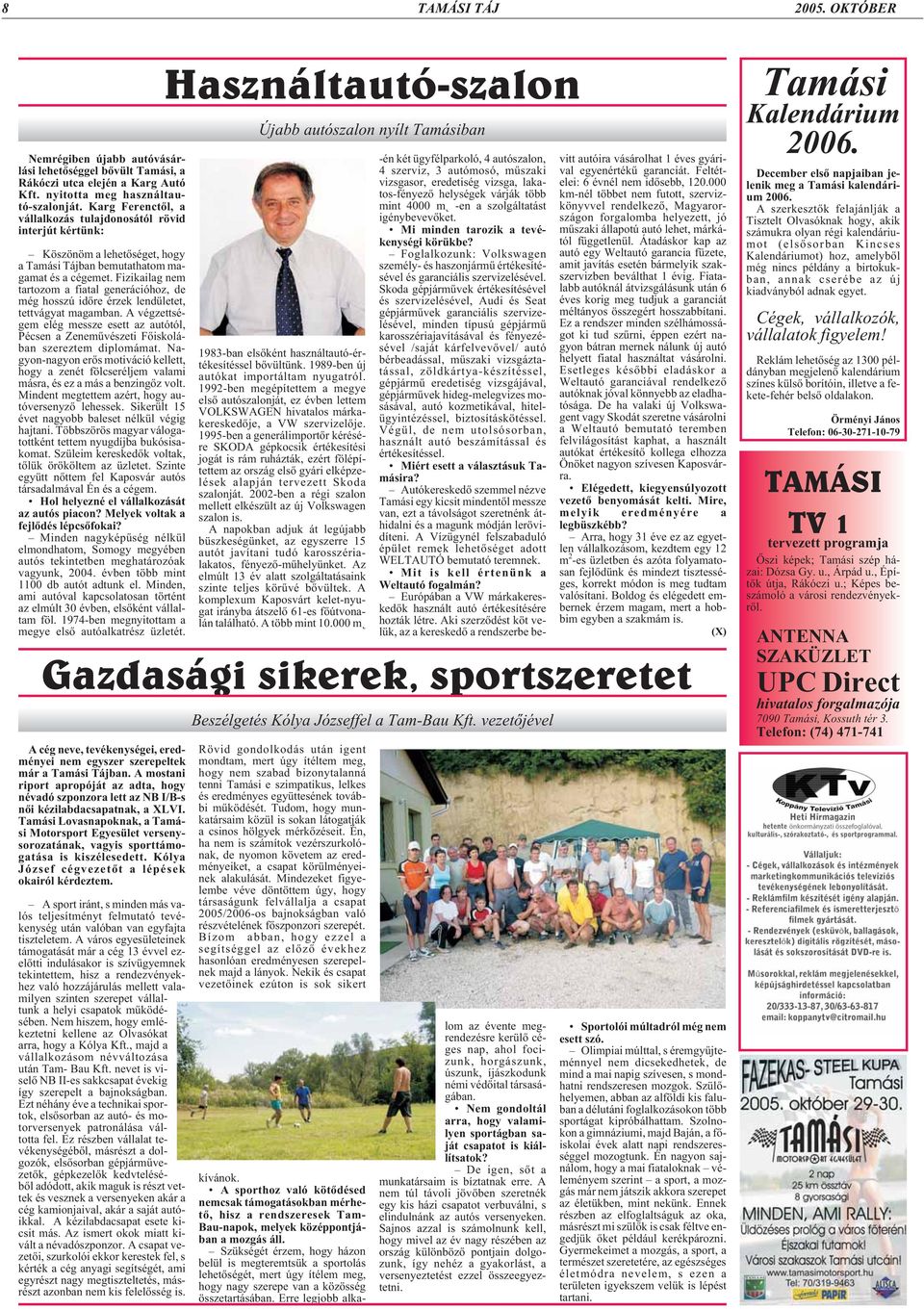 Fizikailag nem tartozom a fiatal generációhoz, de még hosszú idõre érzek lendületet, tettvágyat magamban.