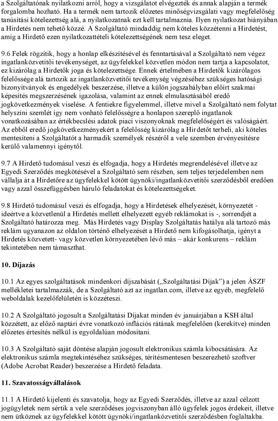 A Szolgáltató mindaddig nem köteles közzétenni a Hirdetést, amíg a Hirdető ezen nyilatkozattételi kötelezettségének nem tesz eleget. 9.
