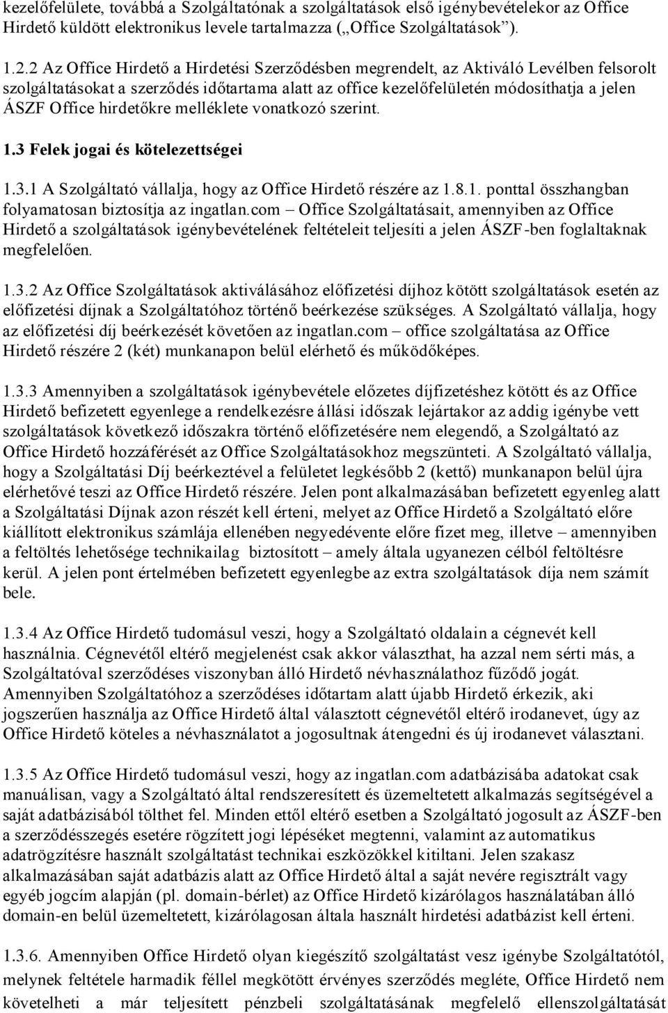 hirdetőkre melléklete vonatkozó szerint. 1.3 Felek jogai és kötelezettségei 1.3.1 A Szolgáltató vállalja, hogy az Office Hirdető részére az 1.8.1. ponttal összhangban folyamatosan biztosítja az ingatlan.
