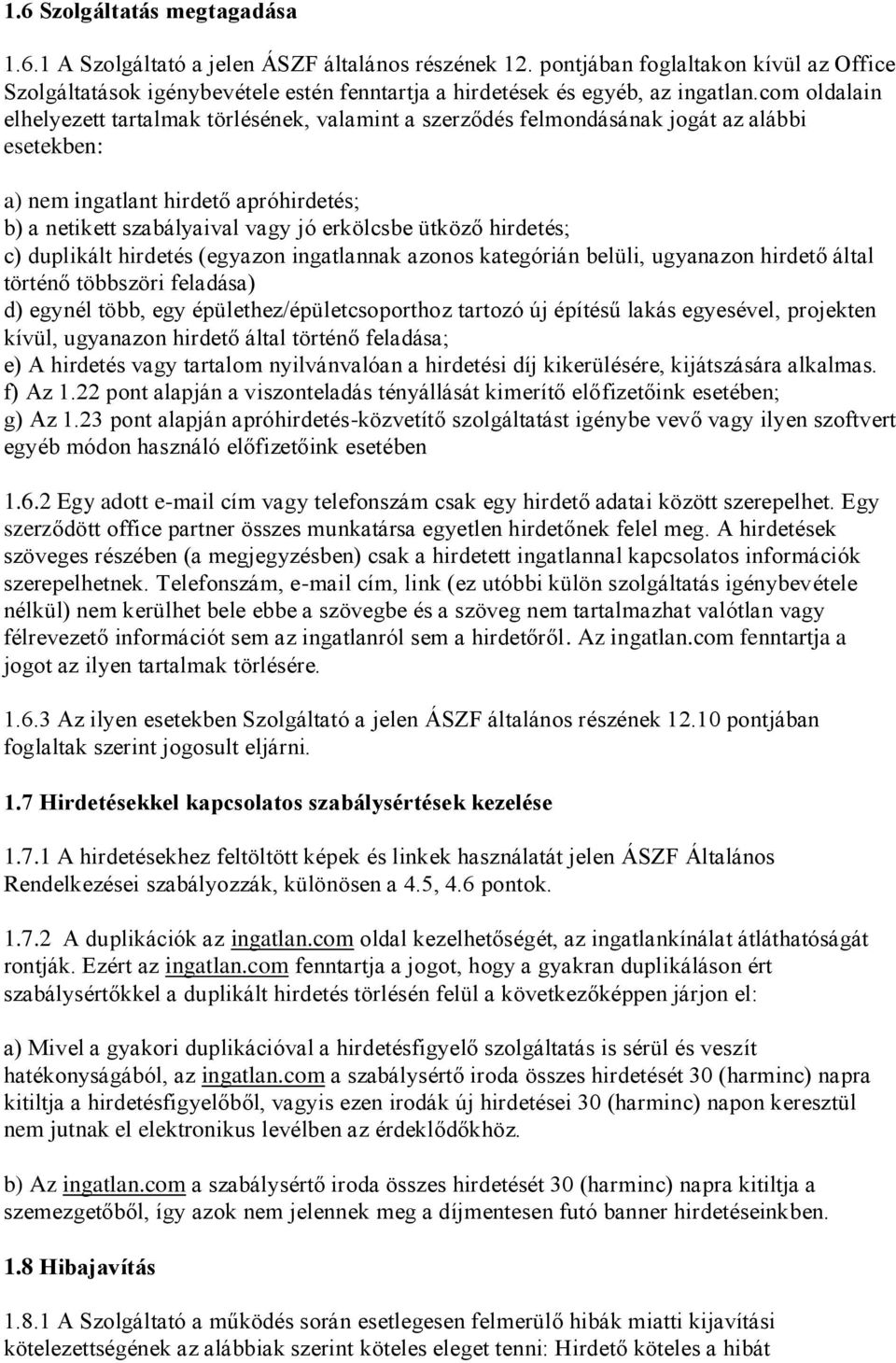 com oldalain elhelyezett tartalmak törlésének, valamint a szerződés felmondásának jogát az alábbi esetekben: a) nem ingatlant hirdető apróhirdetés; b) a netikett szabályaival vagy jó erkölcsbe ütköző